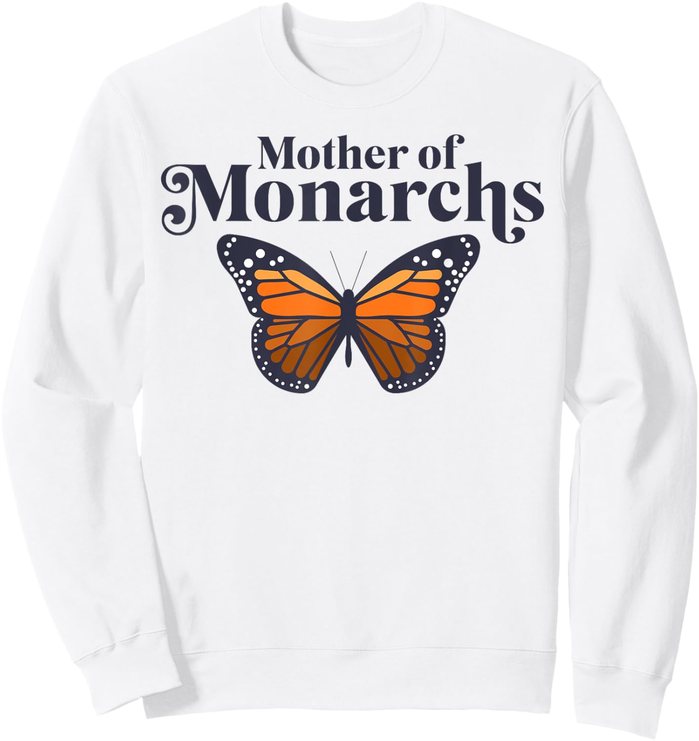 Butterfly Mother Of Monarchs Funny Mother's Day Insect Lover Sweatshirt - Sweatshirt | White