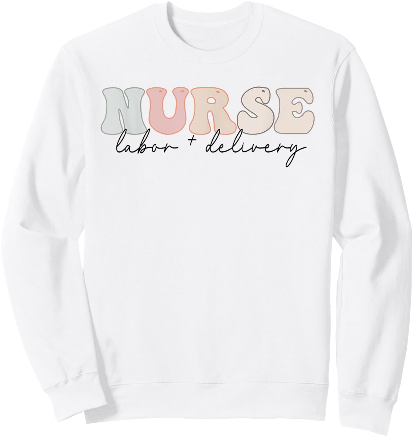 Labor and Delivery Nurse - L&D Nurse Appreciation Sweatshirt - Sweatshirt | White