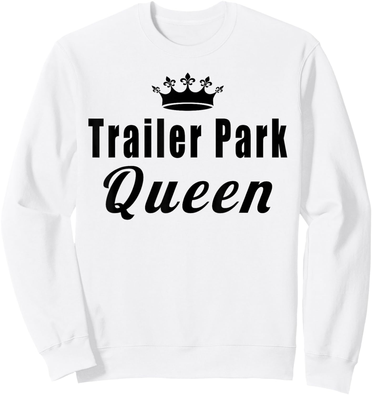 Trailer Park Queen Funny Sweatshirt - Sweatshirt | White