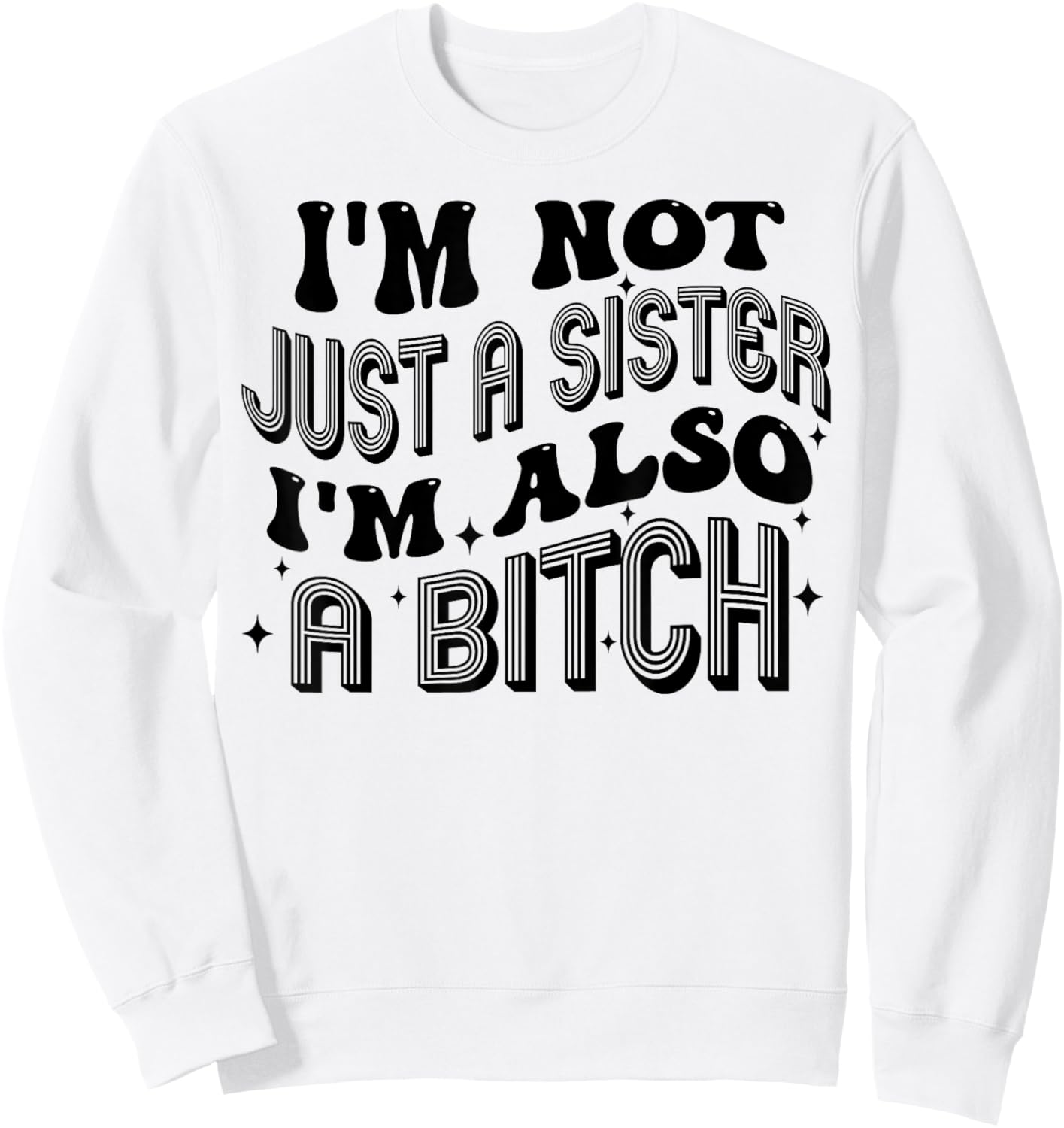 I'm Not Just A Sister I'm Also A Bitch Sweatshirt - Sweatshirt | White