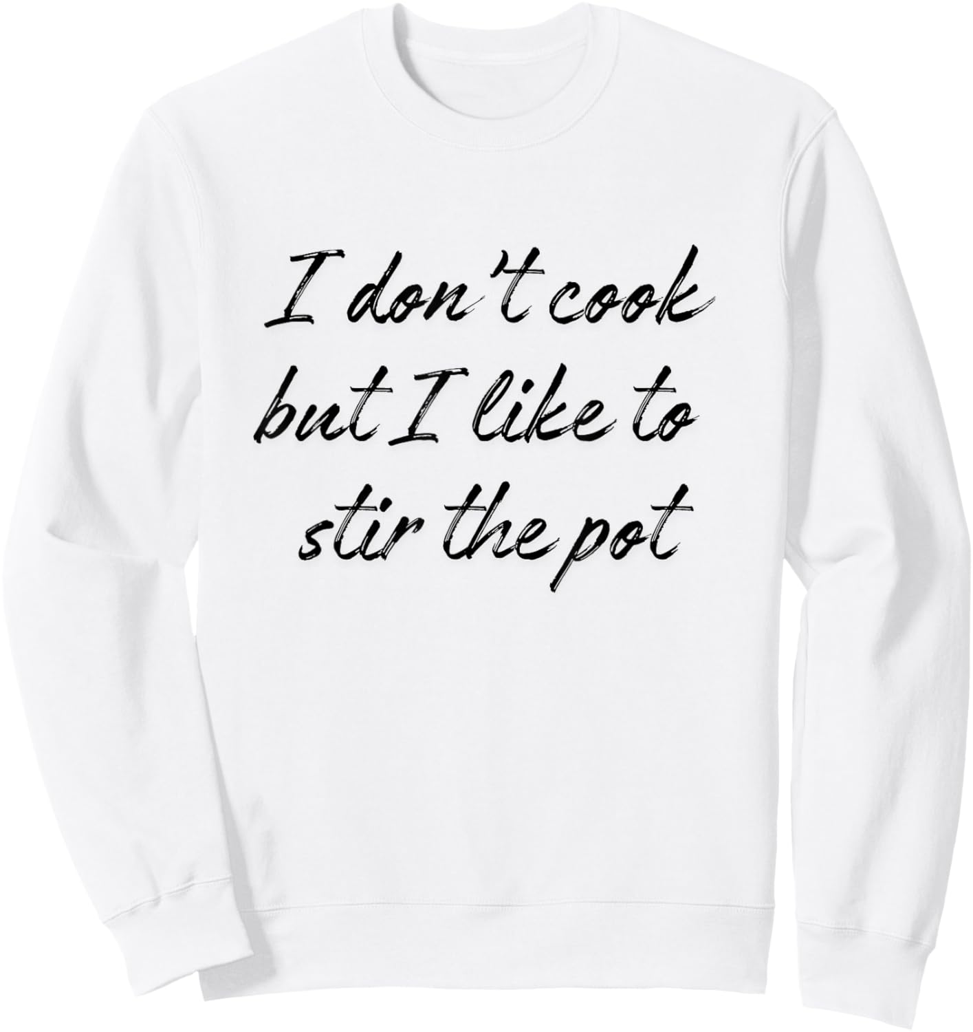 I Don't Cook But I Like To Stir The Pot Sweatshirt - Sweatshirt | White