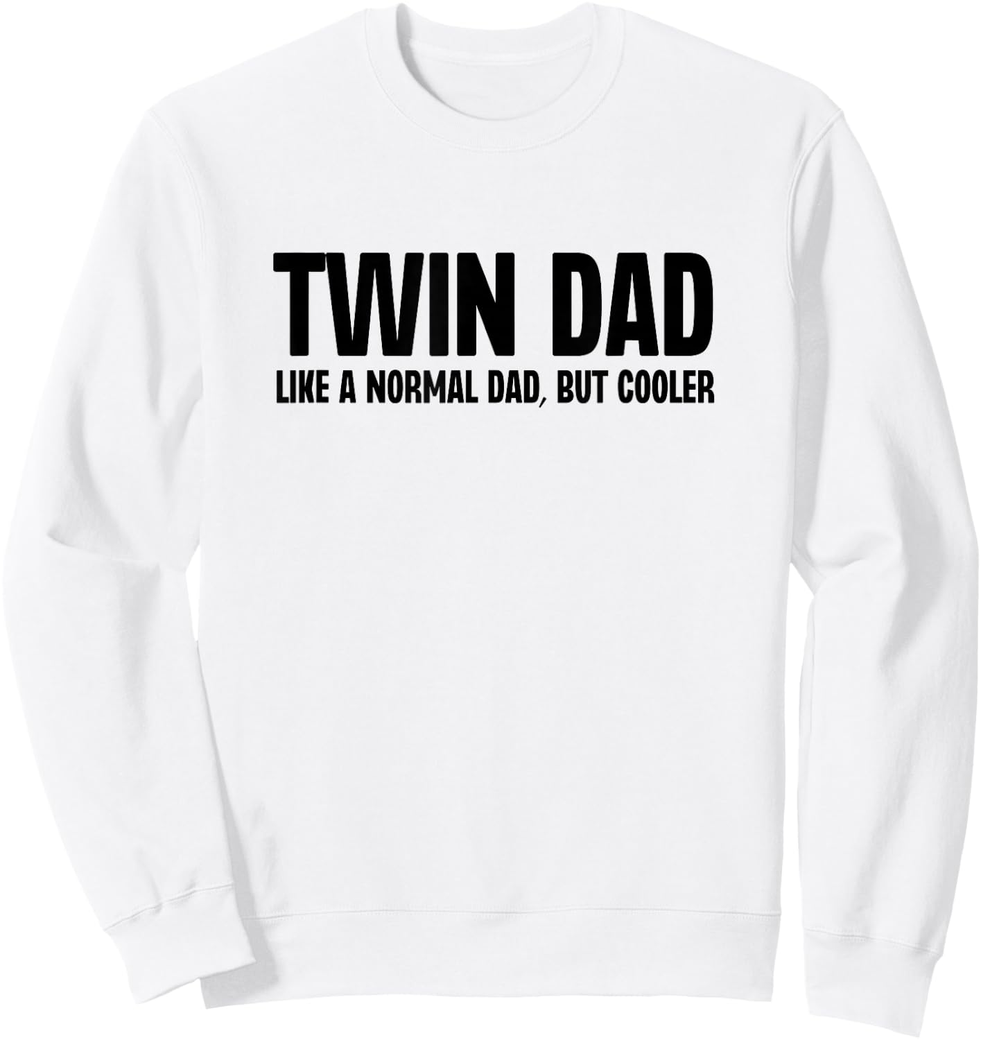 Twin Dad Like A Normal Dad But Cooler Funny Father Humor Sweatshirt - Sweatshirt | White