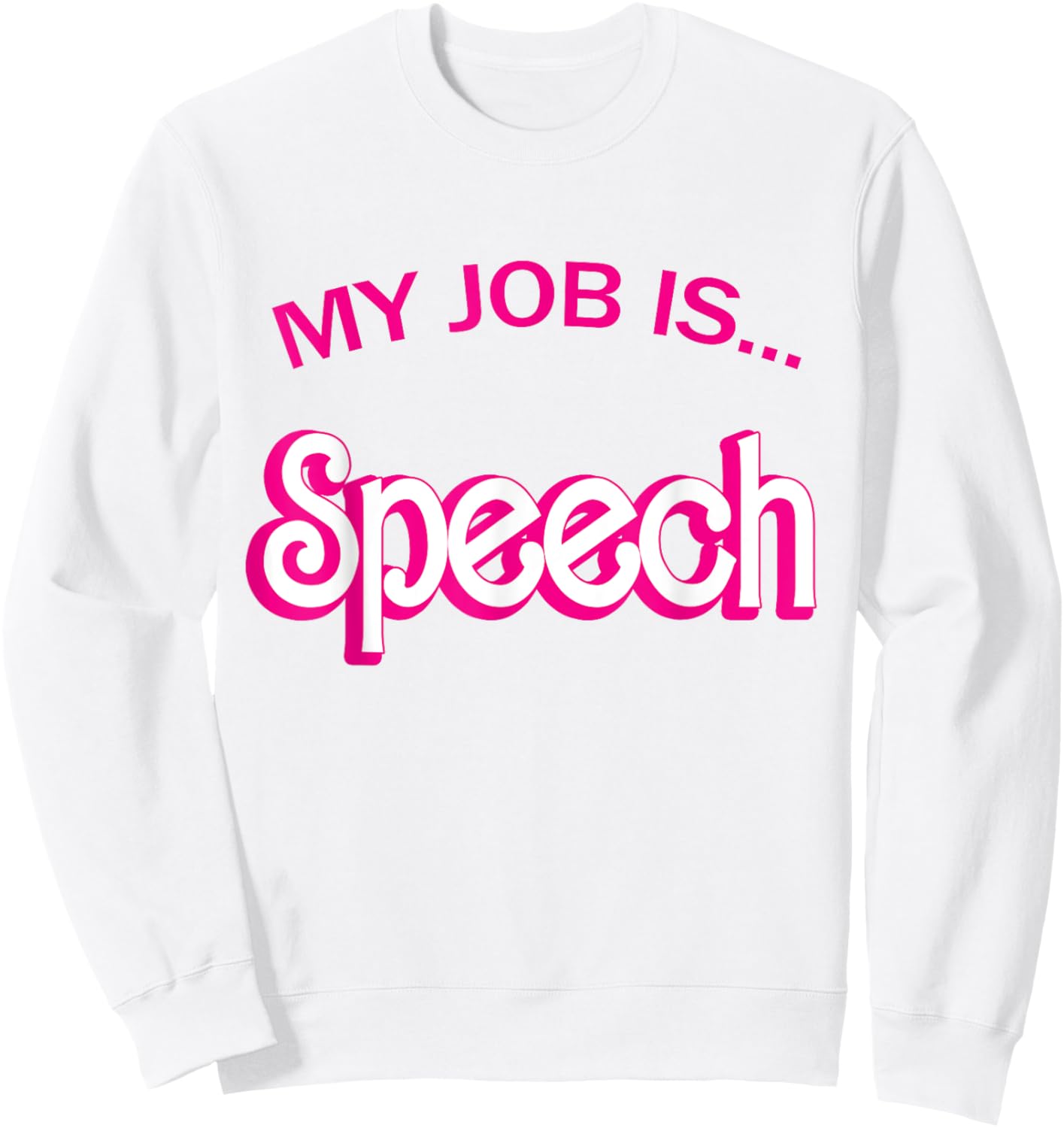 Retro Funny Speech Therapist Humor Pink My Job Is Speech Sweatshirt - Sweatshirt | White