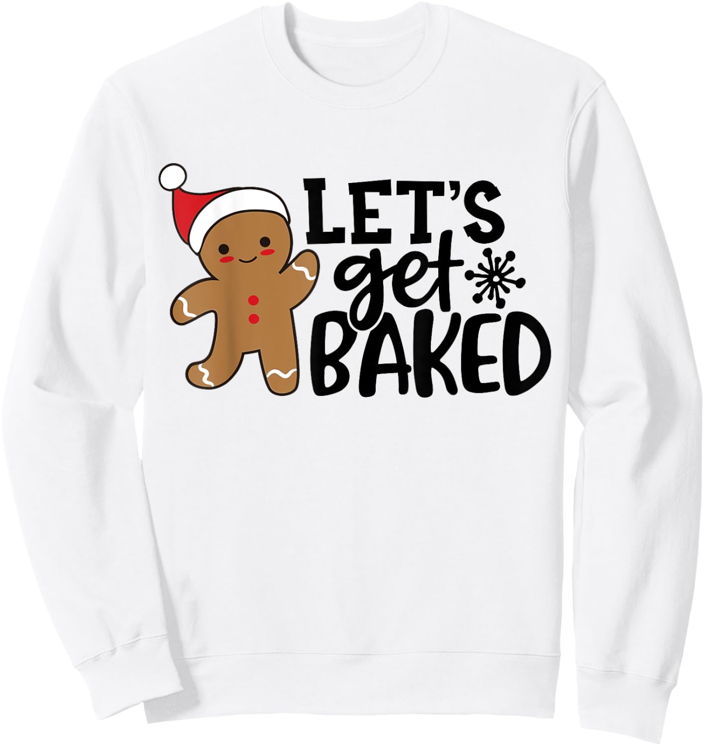Funny Christmas Xmas Gingerbread Man Cookie Let's Get Baked Sweatshirt - Sweatshirt | White