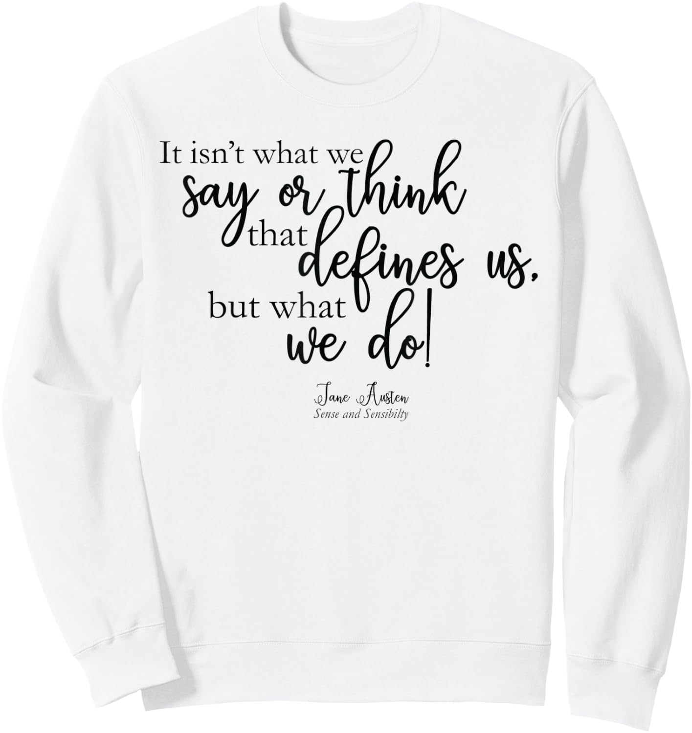 It isn't what we say or think that defines us -Jane Austen Sweatshirt - Sweatshirt | White