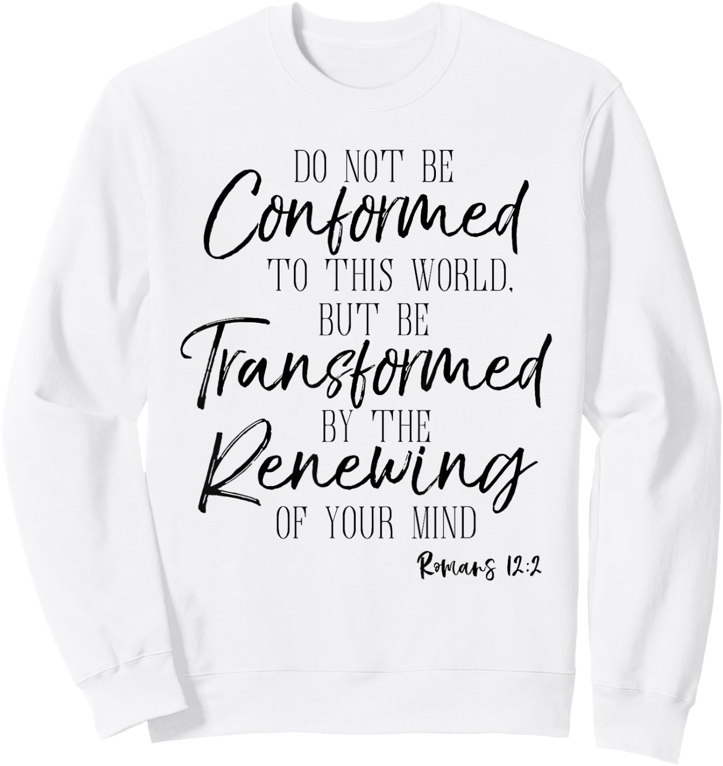 Do Not Be Conformed To This World Shirt Romans Bible Sweatshirt - Sweatshirt | White