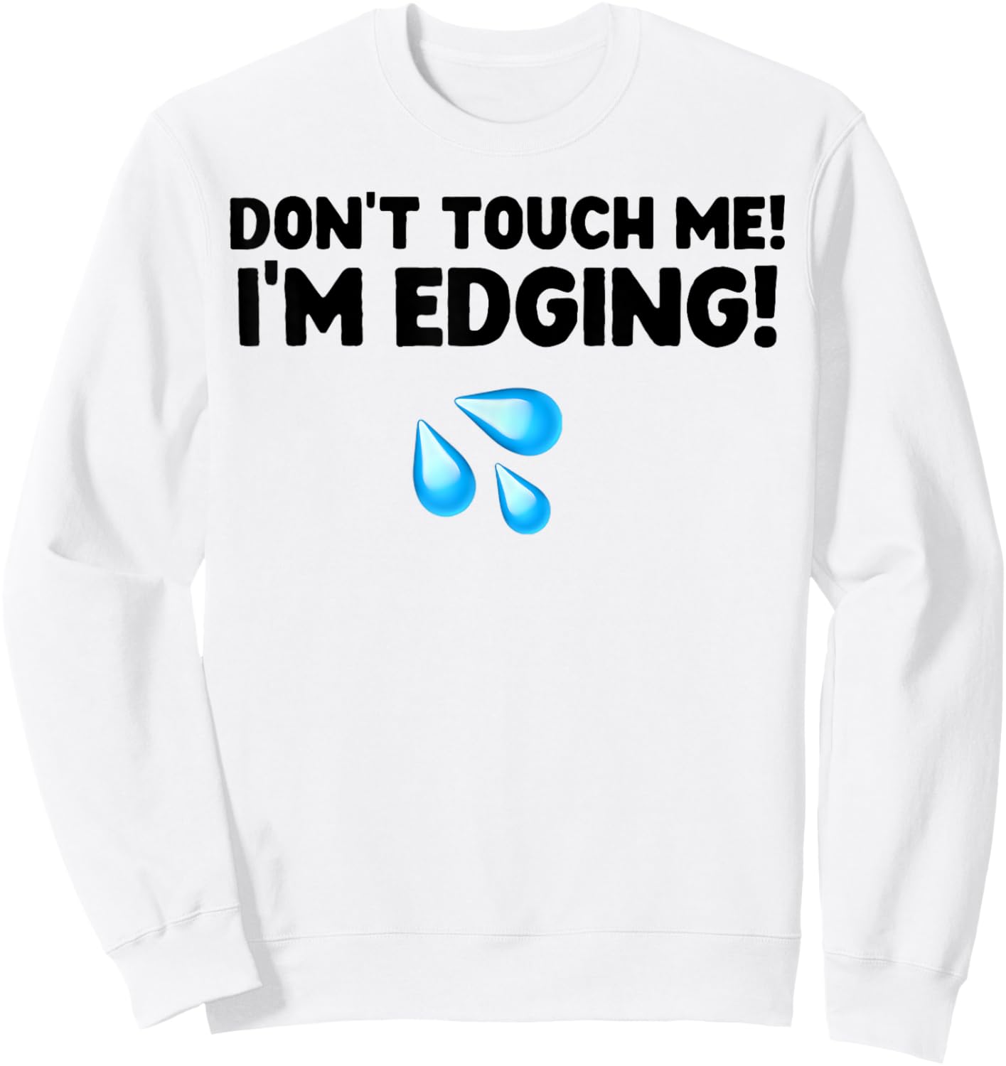 Don't Touch Me I'm Edging Sweatshirt - Sweatshirt | White