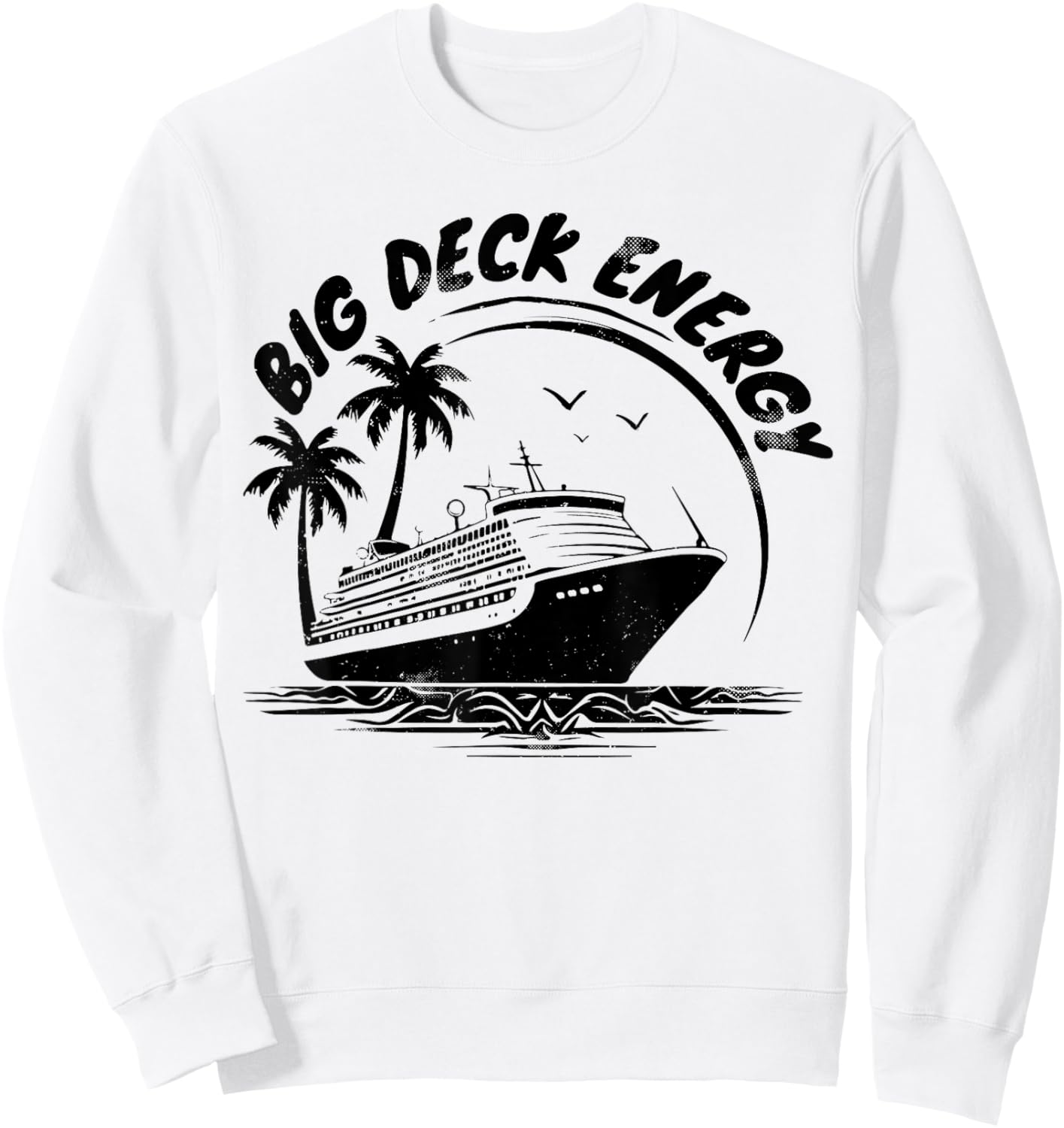 Big Deck Energy Funny Cruise Ship Travel Vacation Men Sweatshirt - Sweatshirt | White