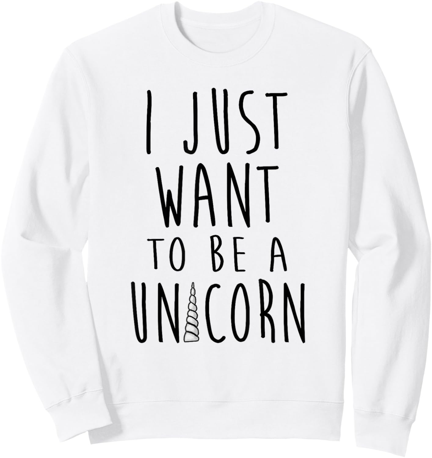 I Just Want To Be a Unicorn Simple Text With Horn Sweatshirt - Sweatshirt | White
