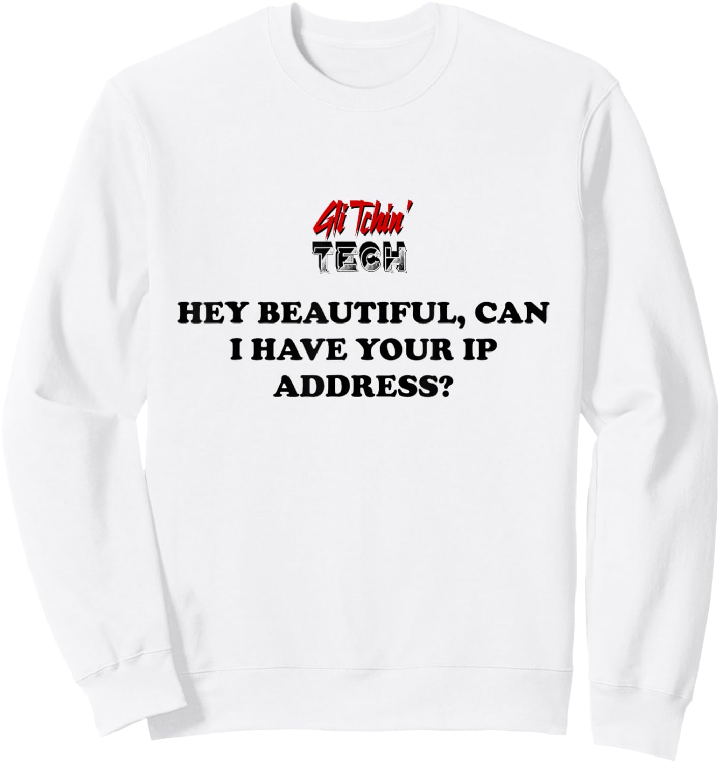 Hey Can I have your IP Address Funny I.T. Computer Tech Sweatshirt - Sweatshirt | White