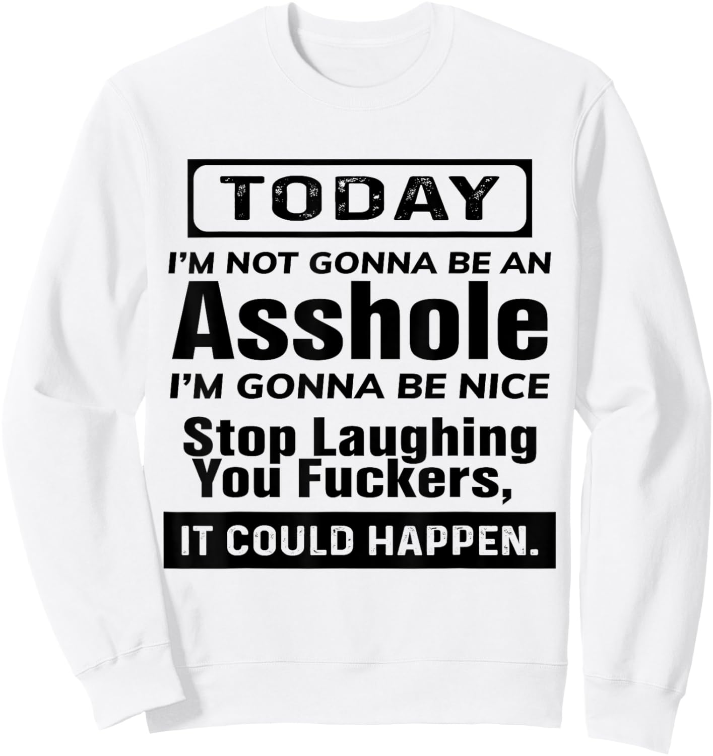 Today I'm Not Gonna Be An Asshole I'm Gonna Be Nice Stop Sweatshirt - Sweatshirt | White