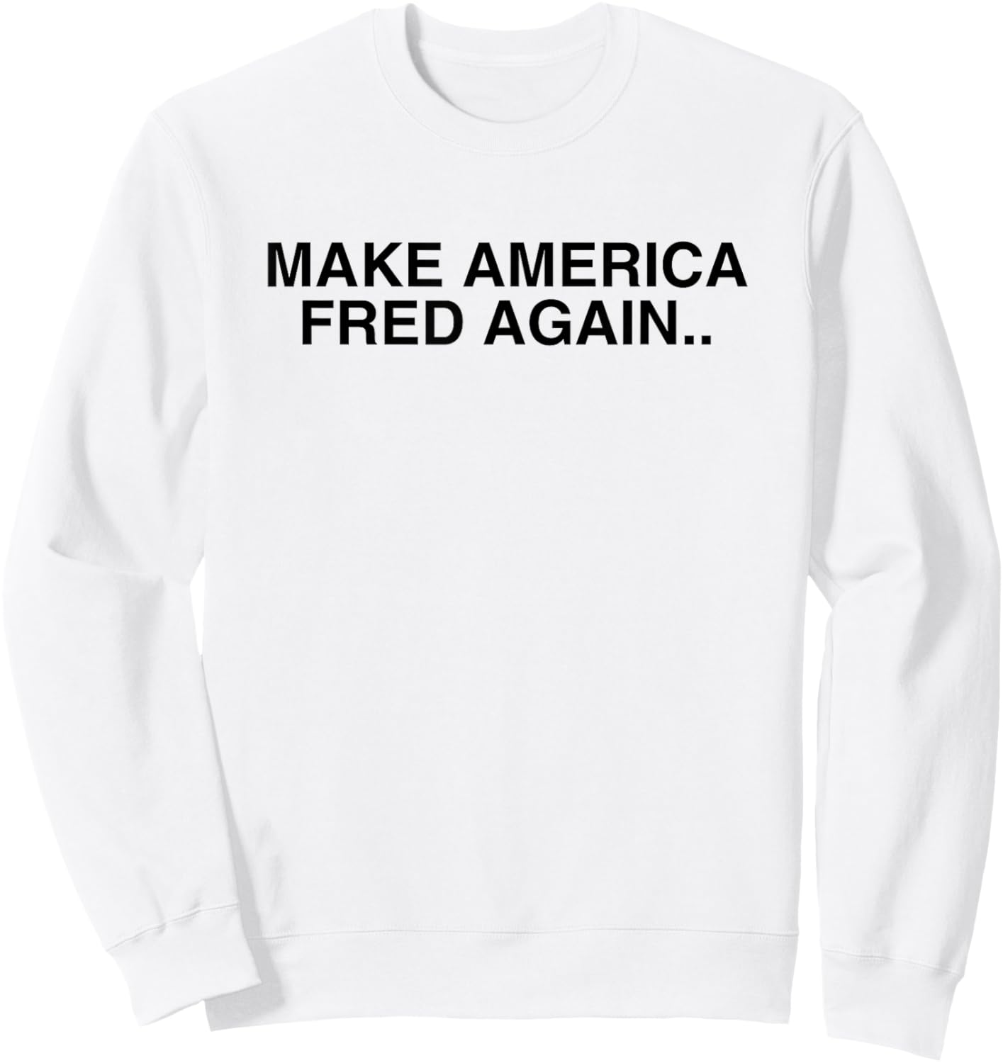 Make America Fred Again Techno House Rave Music DJ EDM Slay Sweatshirt - Sweatshirt | White