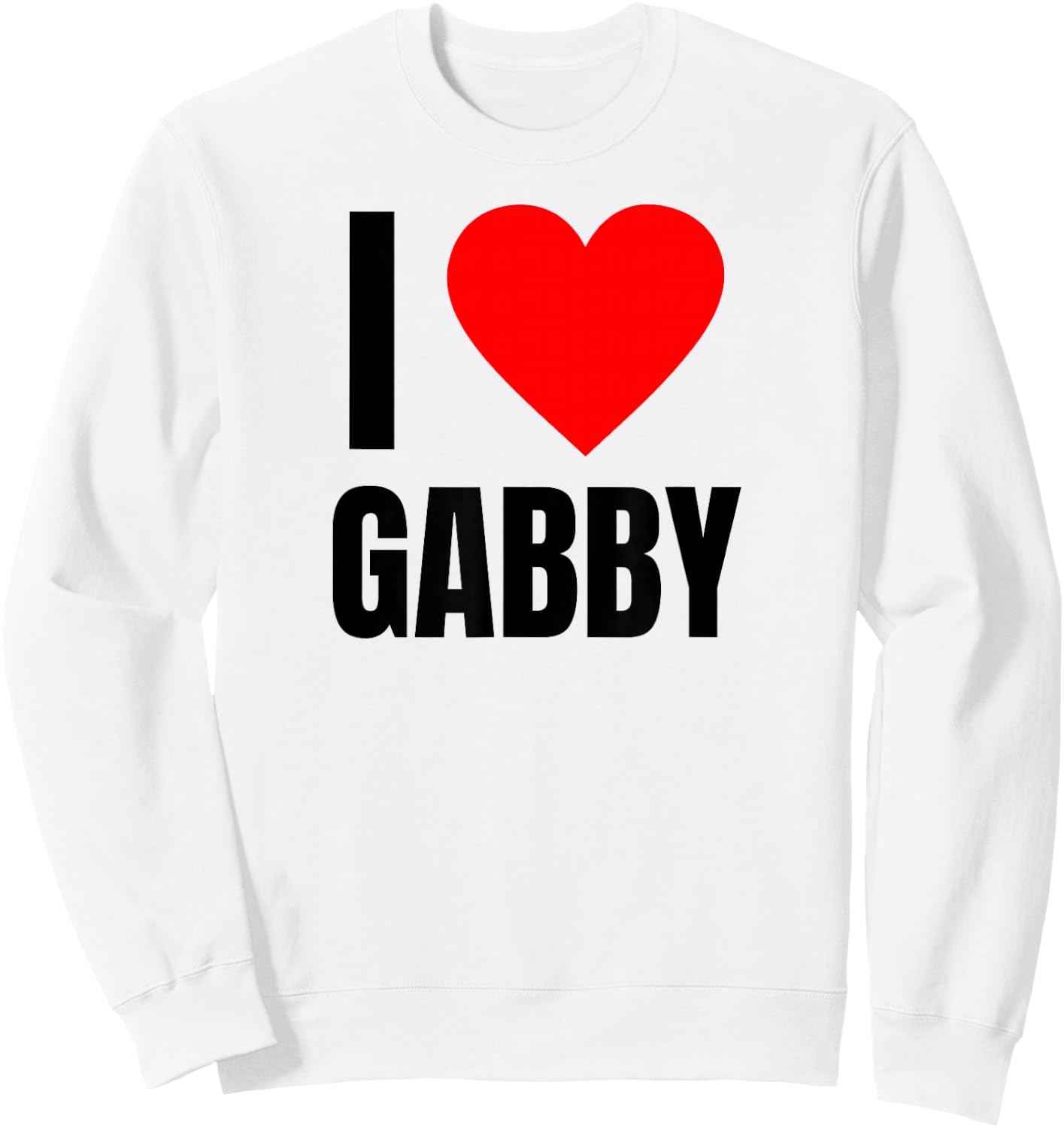 I Love Gabby Name Personalized Girl Woman BFF Friend Heart Sweatshirt - Sweatshirt | White