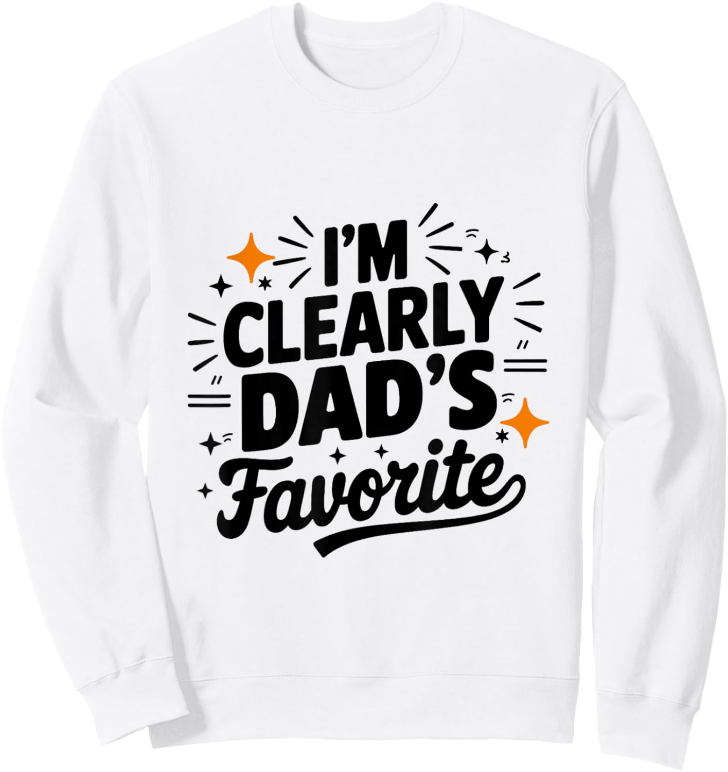 I'm Clearly Dad's Favorite, Favorite Child And Sweatshirt - Sweatshirt | White