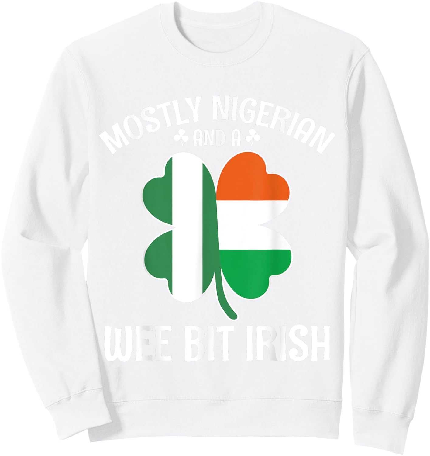 Mostly Nigerian Wee Bit Irish Nigeria St Patricks Day Sweatshirt - Sweatshirt | White