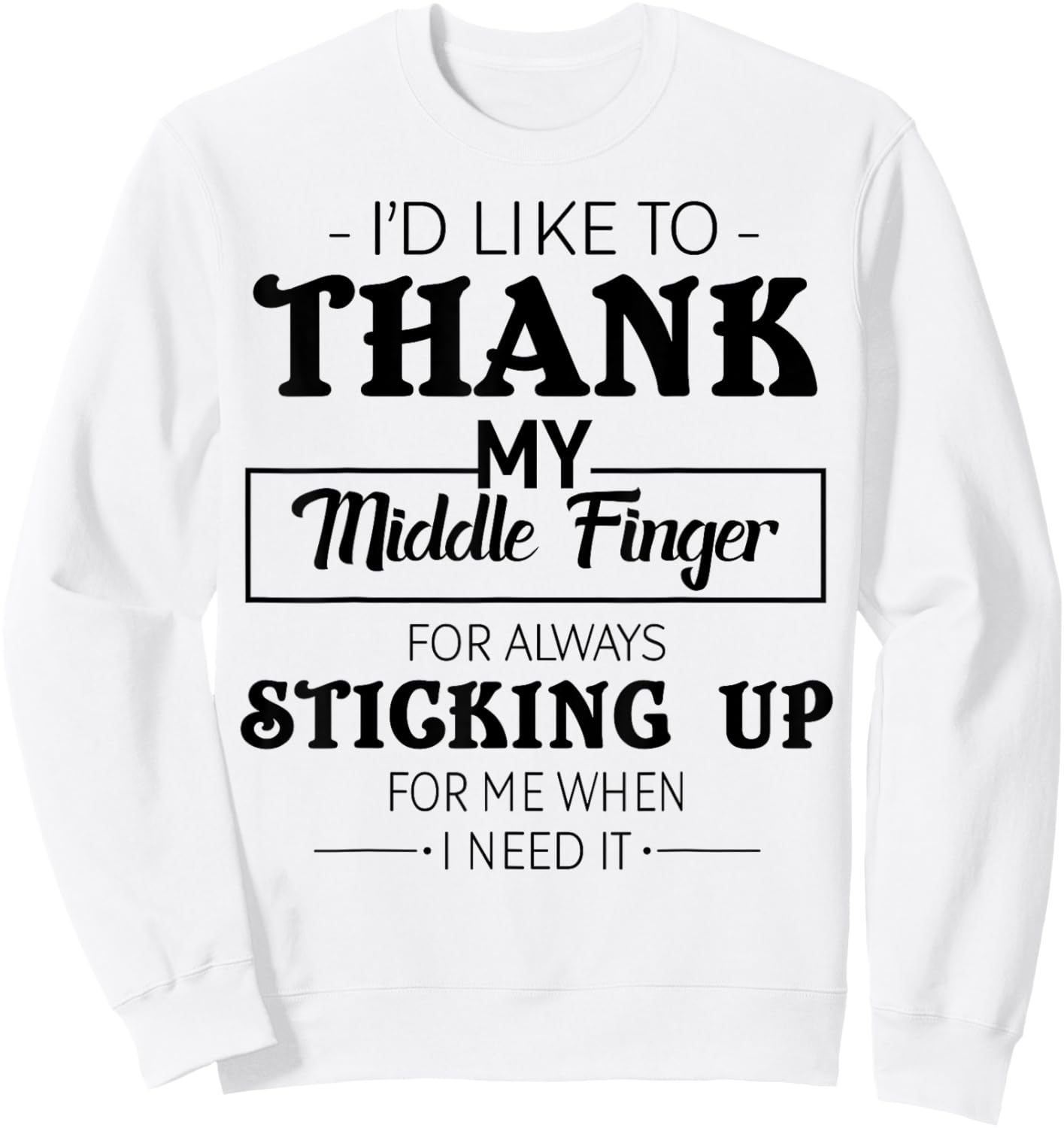 I'd Like To Thank My Middle Finger For Always Sticking Up Sweatshirt - Sweatshirt | White