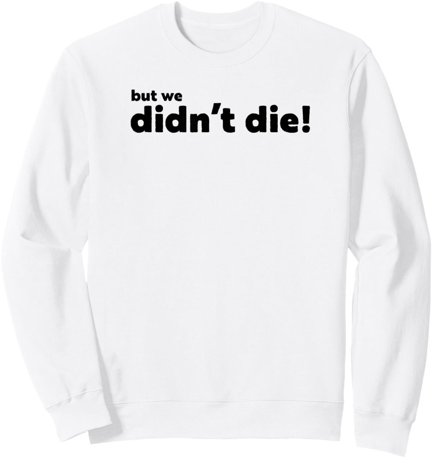 Funny Adventure Graphics, BUT WE Didn't DIE Sweatshirt - Sweatshirt | White