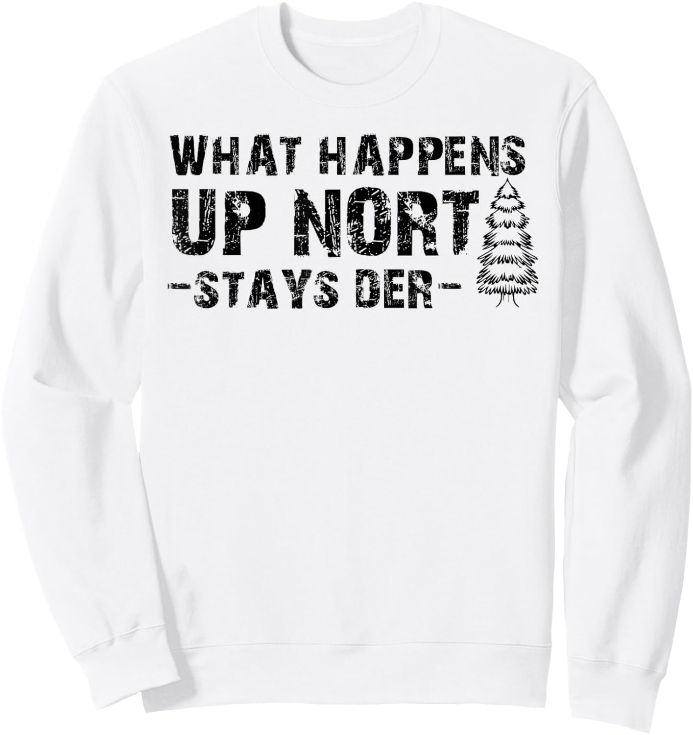 What Happens Up Nort Stays Der Shirt Upper Peninsula Gifts Sweatshirt - Sweatshirt | White