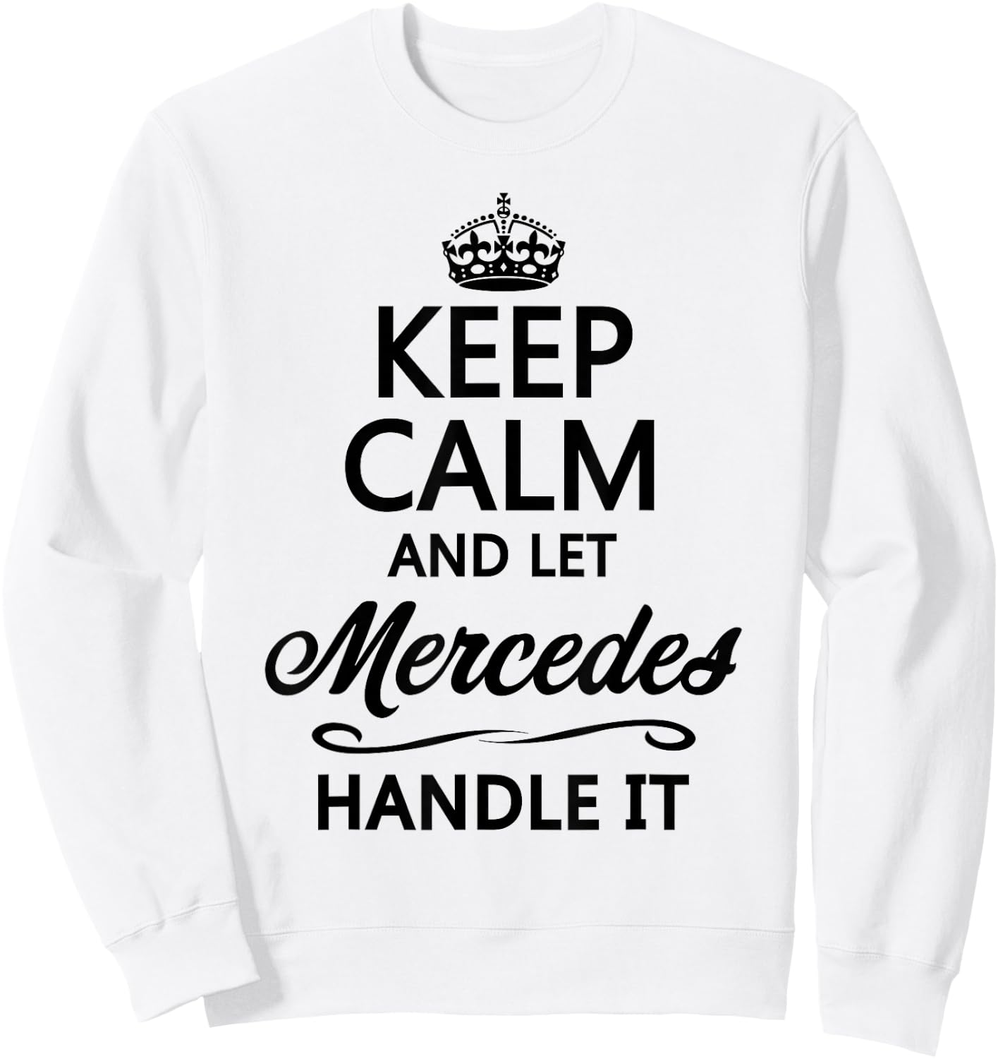 Keep Calm and let Mercedes Handle It | Funny Name Gift Sweatshirt - Sweatshirt | White