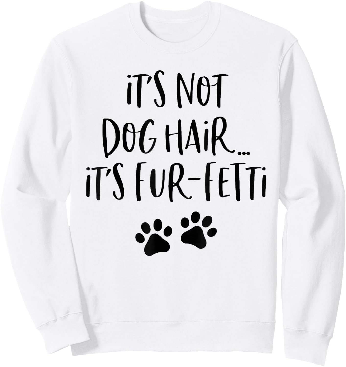 It's Not Dog Hair It's Fur-Fetti Sweatshirt - Sweatshirt | White
