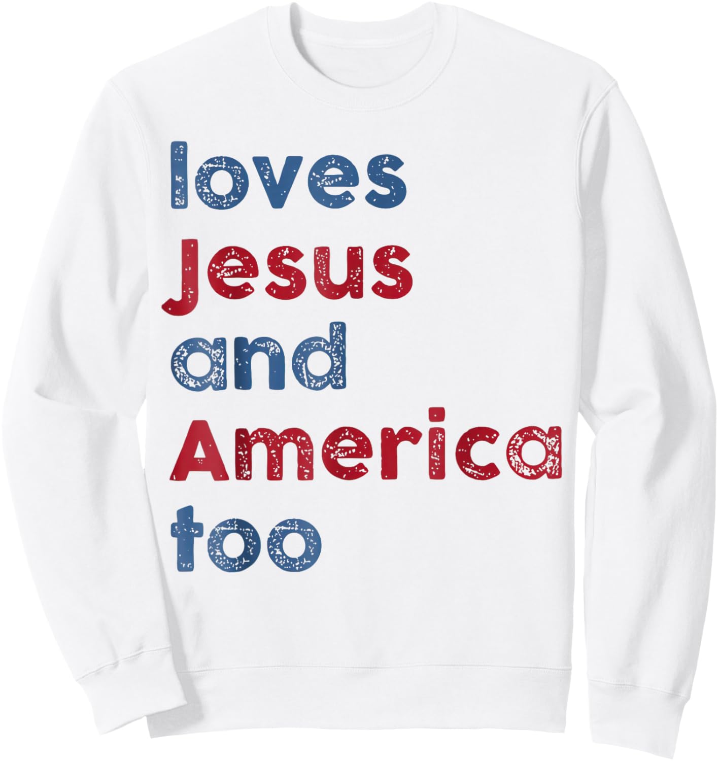God Christian 4th of July Loves Jesus and America Too Sweatshirt - Sweatshirt | White