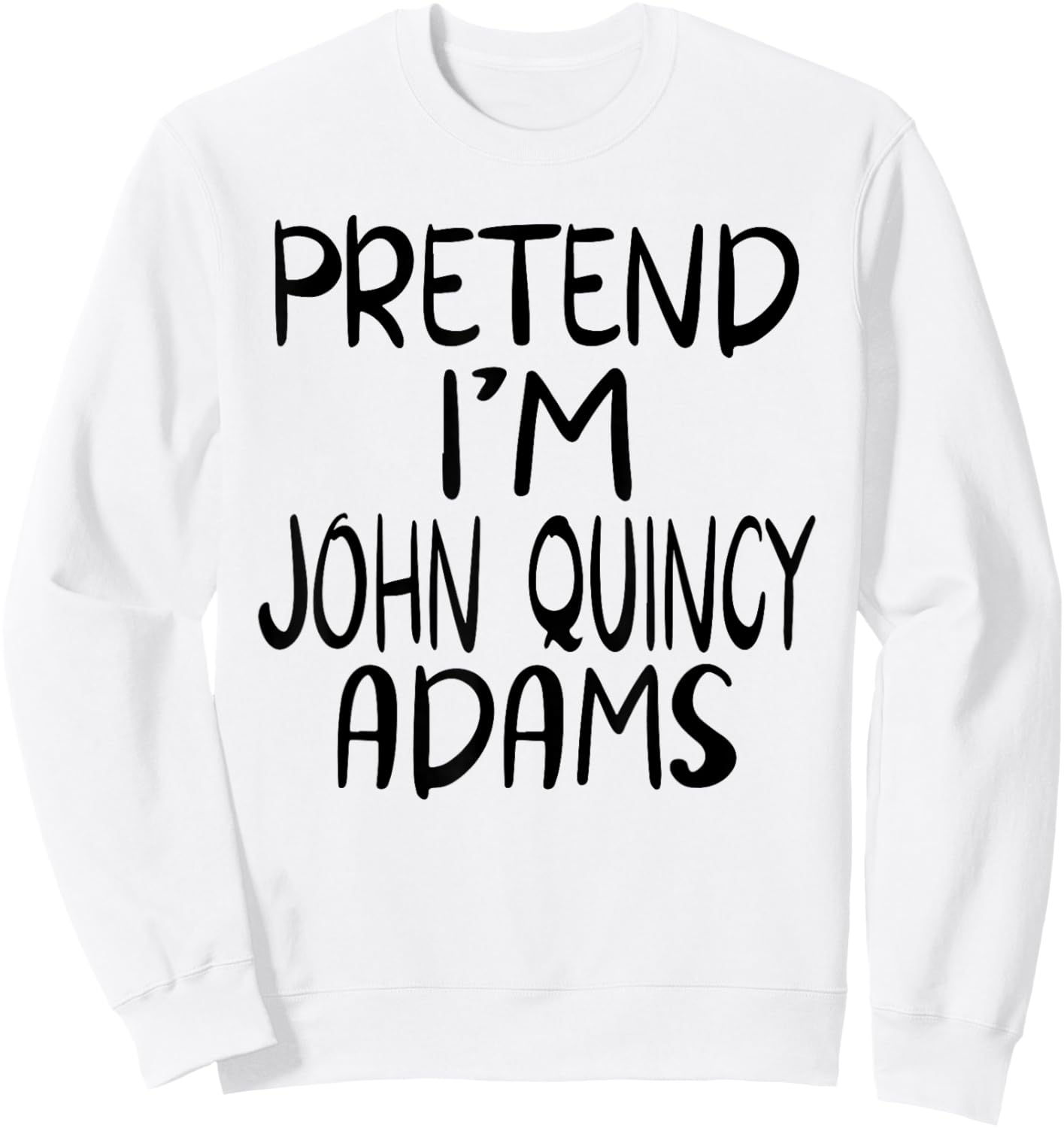 Pretend I'm John Quincy Adams Costume Family Lazy Halloween Sweatshirt - Sweatshirt | White