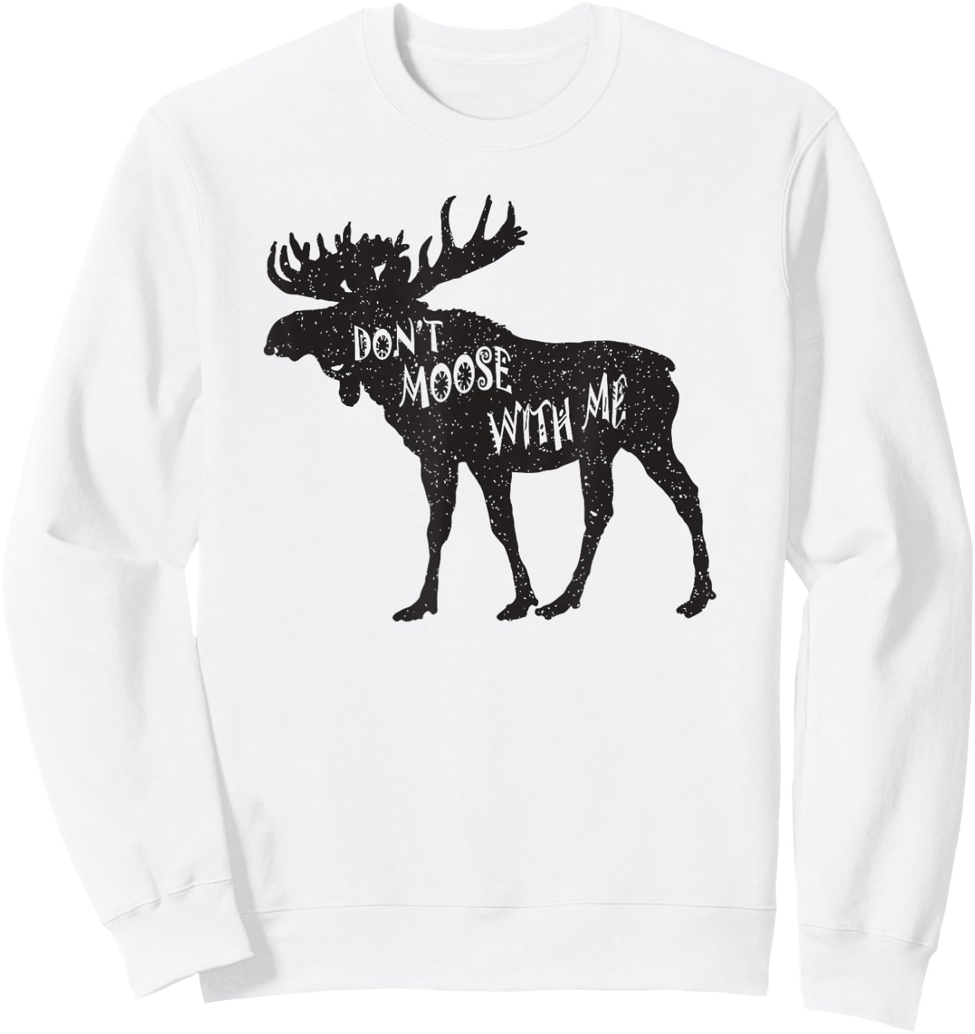 Don't Moose With Me Distressed Animal Lover Gift Sweatshirt - Sweatshirt | White