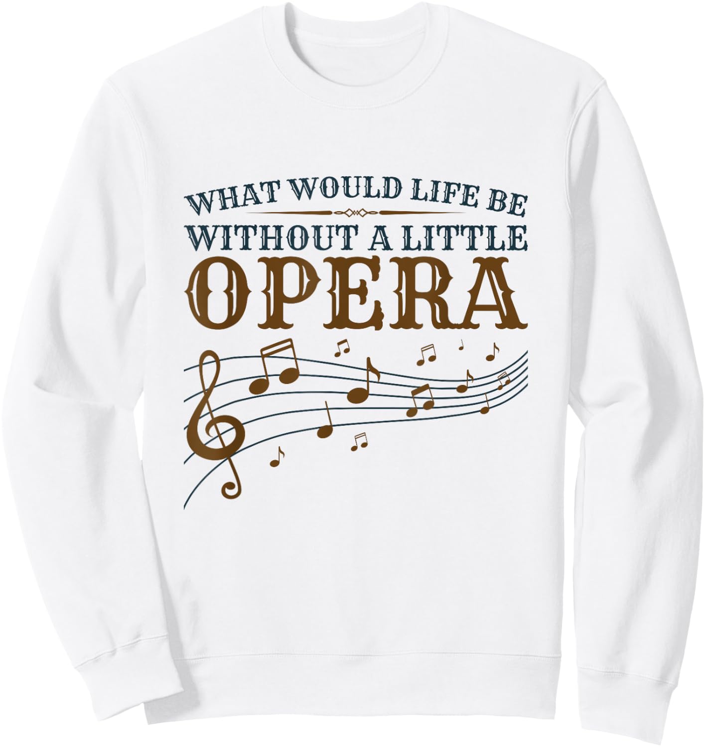 Opera Singer - What Would Life Be Without A Little Opera Sweatshirt - Sweatshirt | White