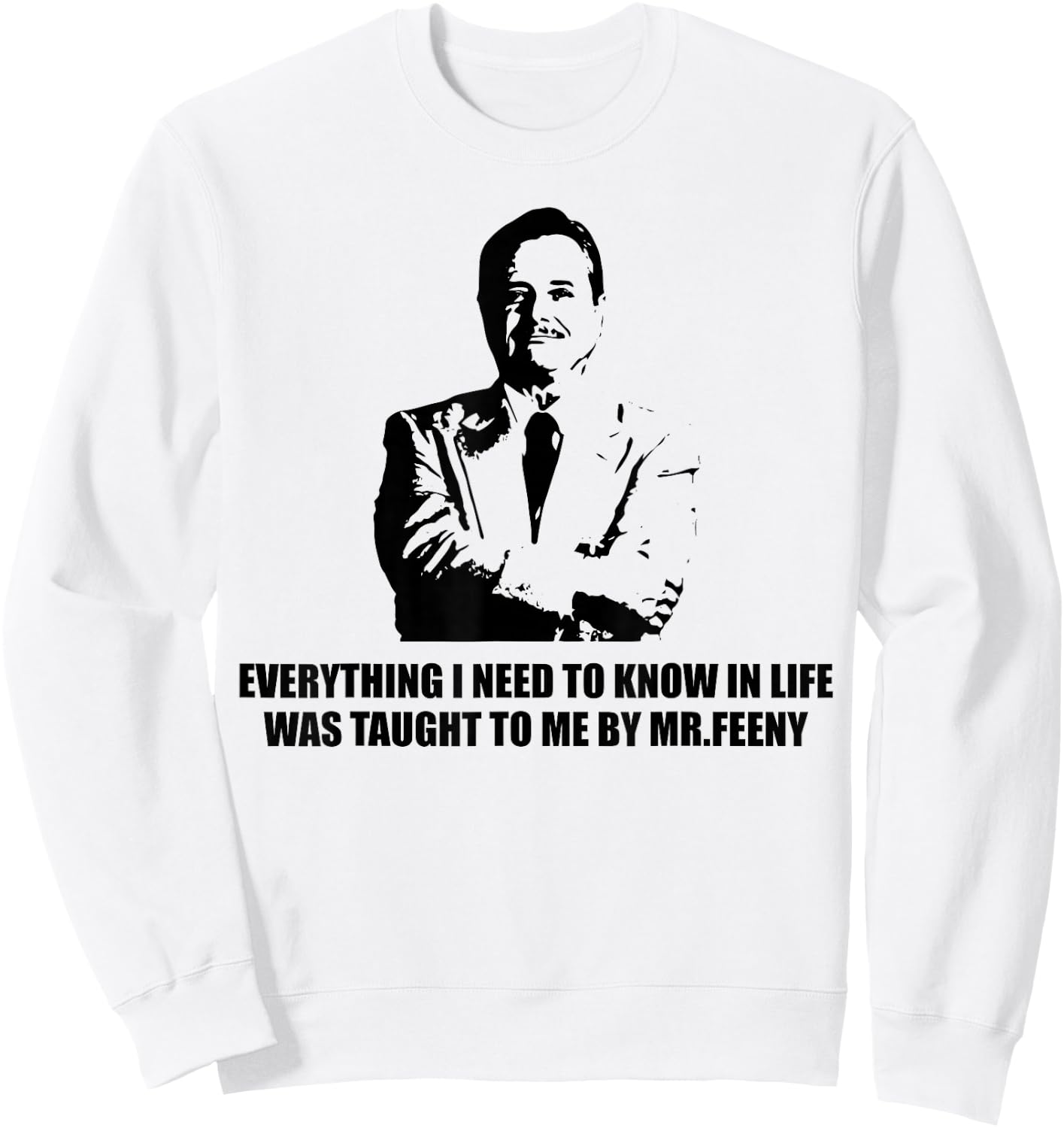 Everything I Need to Know in Life was Taught to me by-Feeny Sweatshirt - Sweatshirt | White