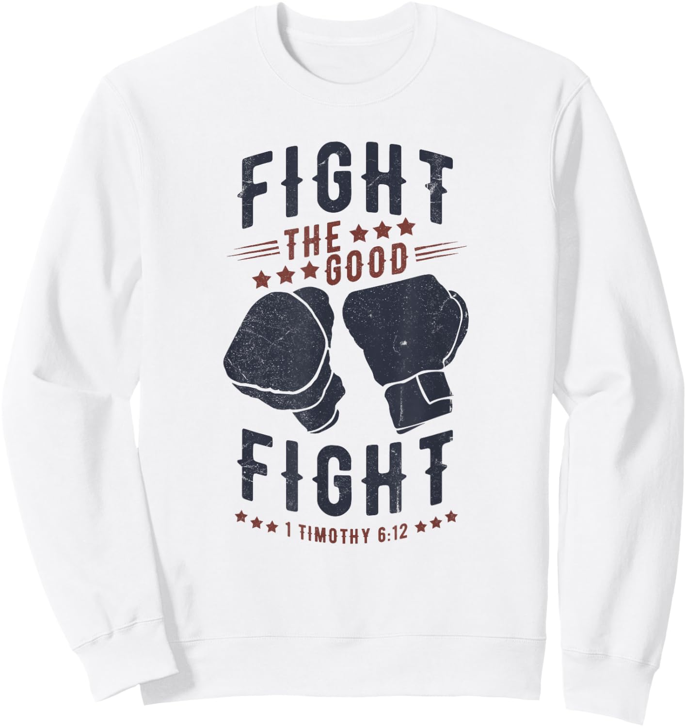 Fight The Good Fight of Faith, Christian Sweatshirt - Sweatshirt | White