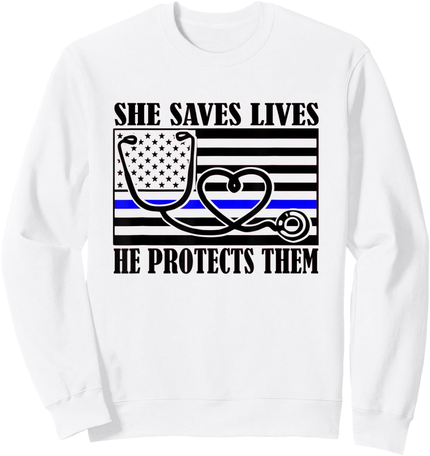 Women Nurses Thin Blue Line She Saves Lives He Protects Them Sweatshirt - Sweatshirt | White