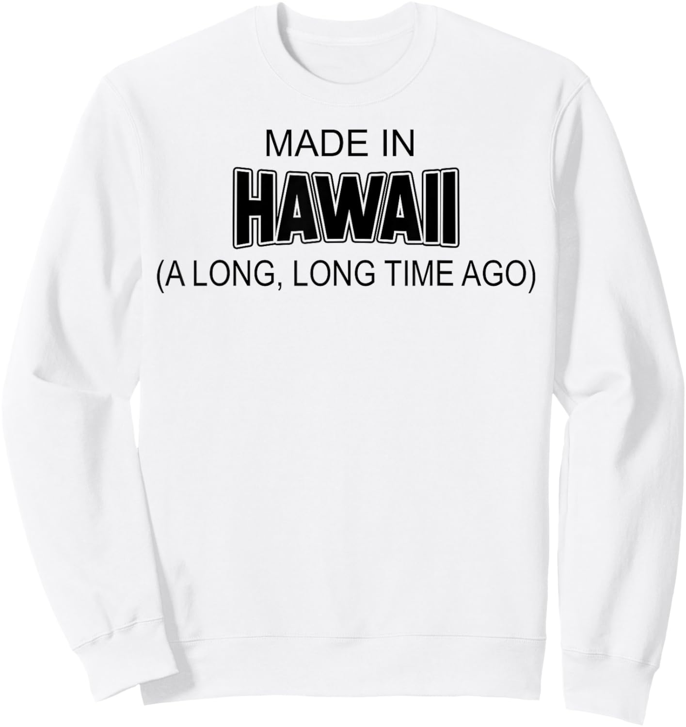 Made In Hawaii A Long Long Time Ago Sweatshirt - Sweatshirt | White