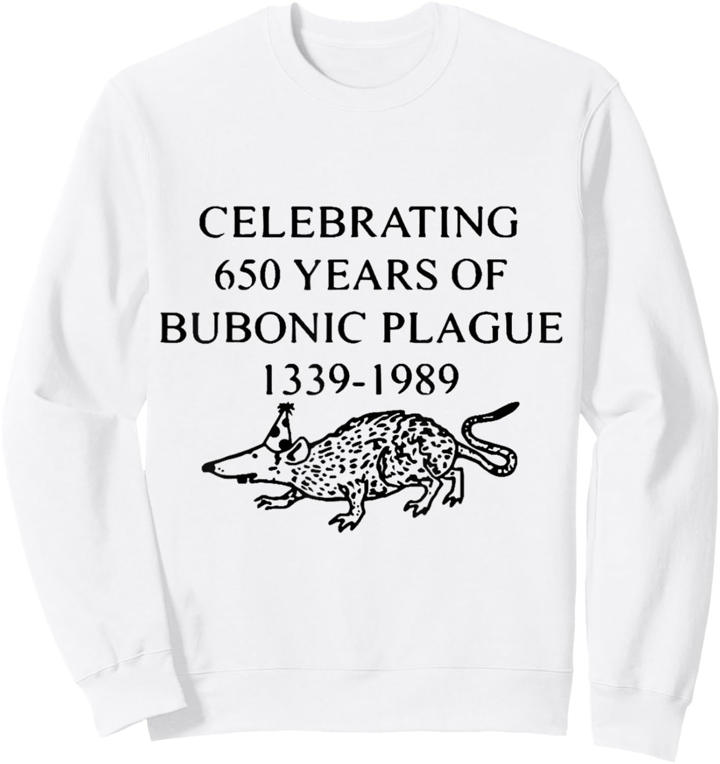 Celebrating 650 Years of Bubonic Plague Sweatshirt - Sweatshirt | White