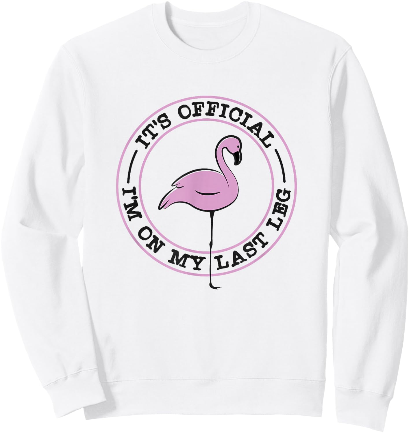 It's Official I'm On My Last Leg - Funny Leg Amputee Sweatshirt - Sweatshirt | White