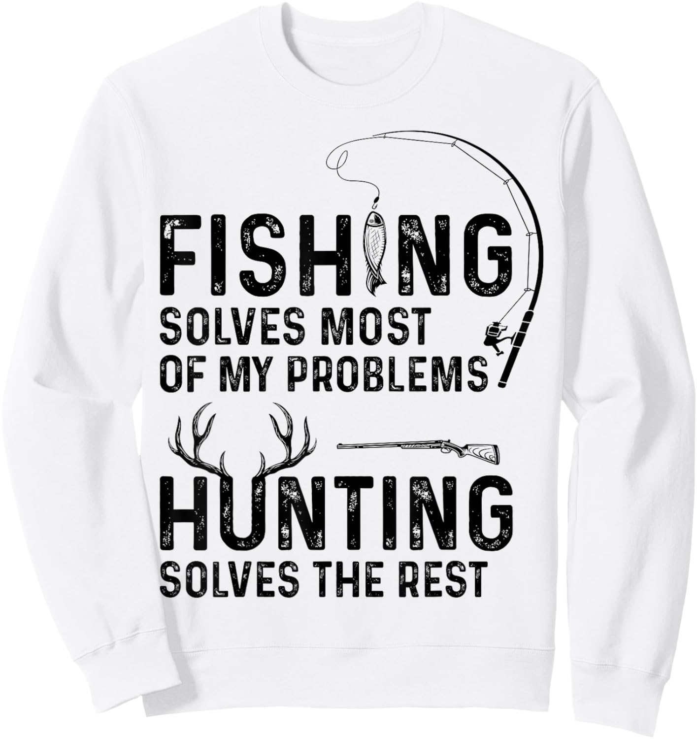 Fishing solves most of my problems hunting solves the rest Sweatshirt - Sweatshirt | White