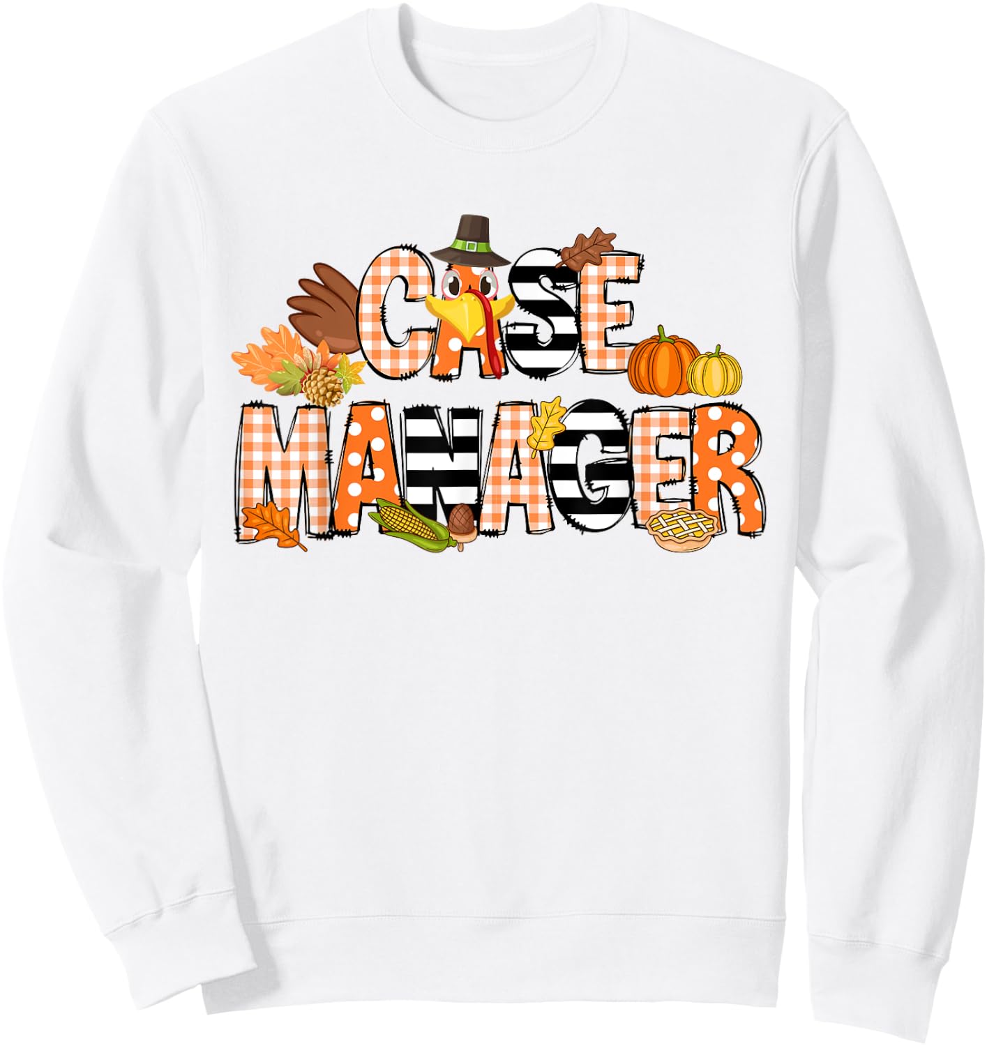 Thankful Case Manager Thanksgiving Case Management Sweatshirt - Sweatshirt | White