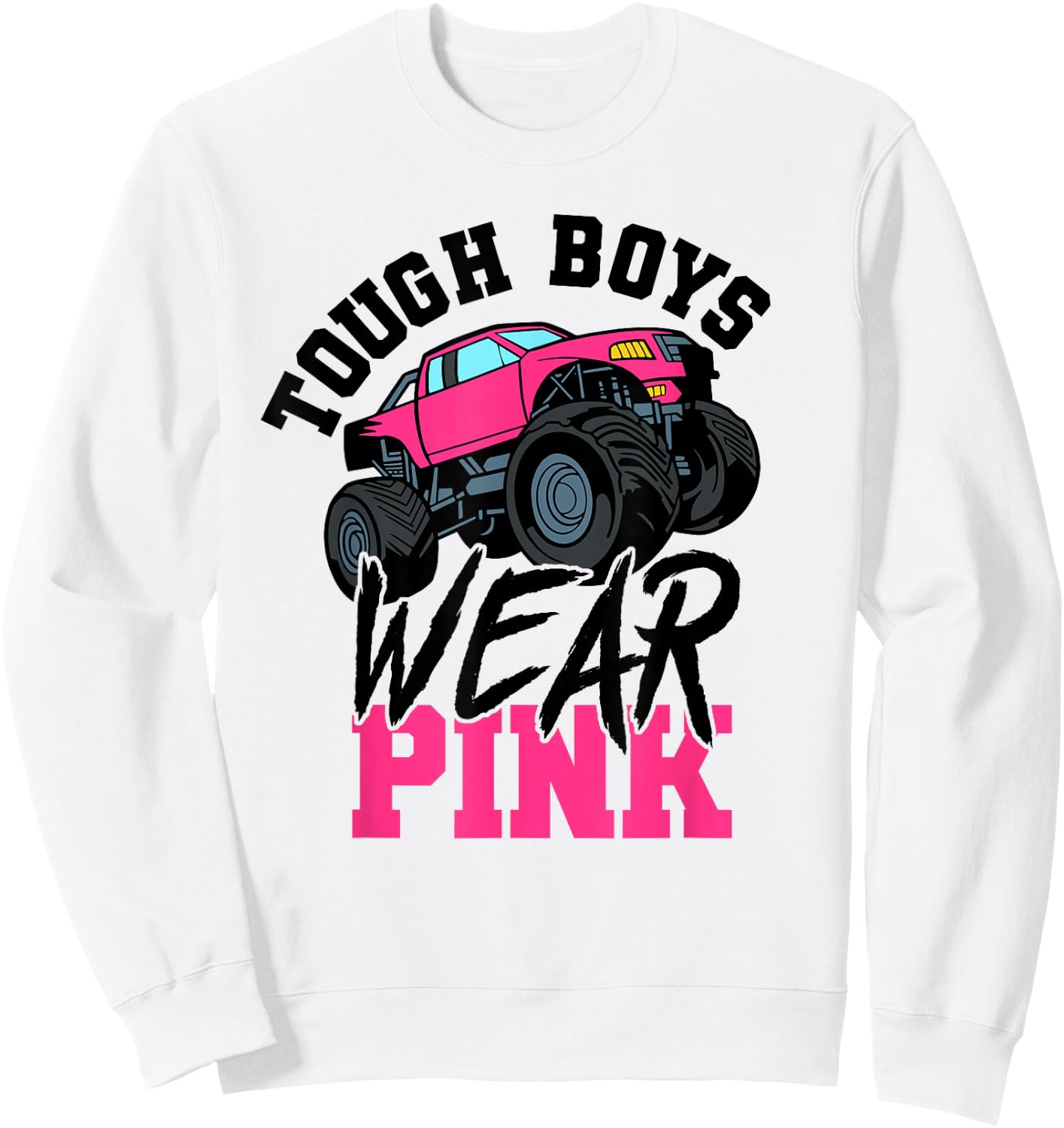 Tough Boys Wear Pink Monster Truck for Car Guy Sweatshirt - Sweatshirt | White
