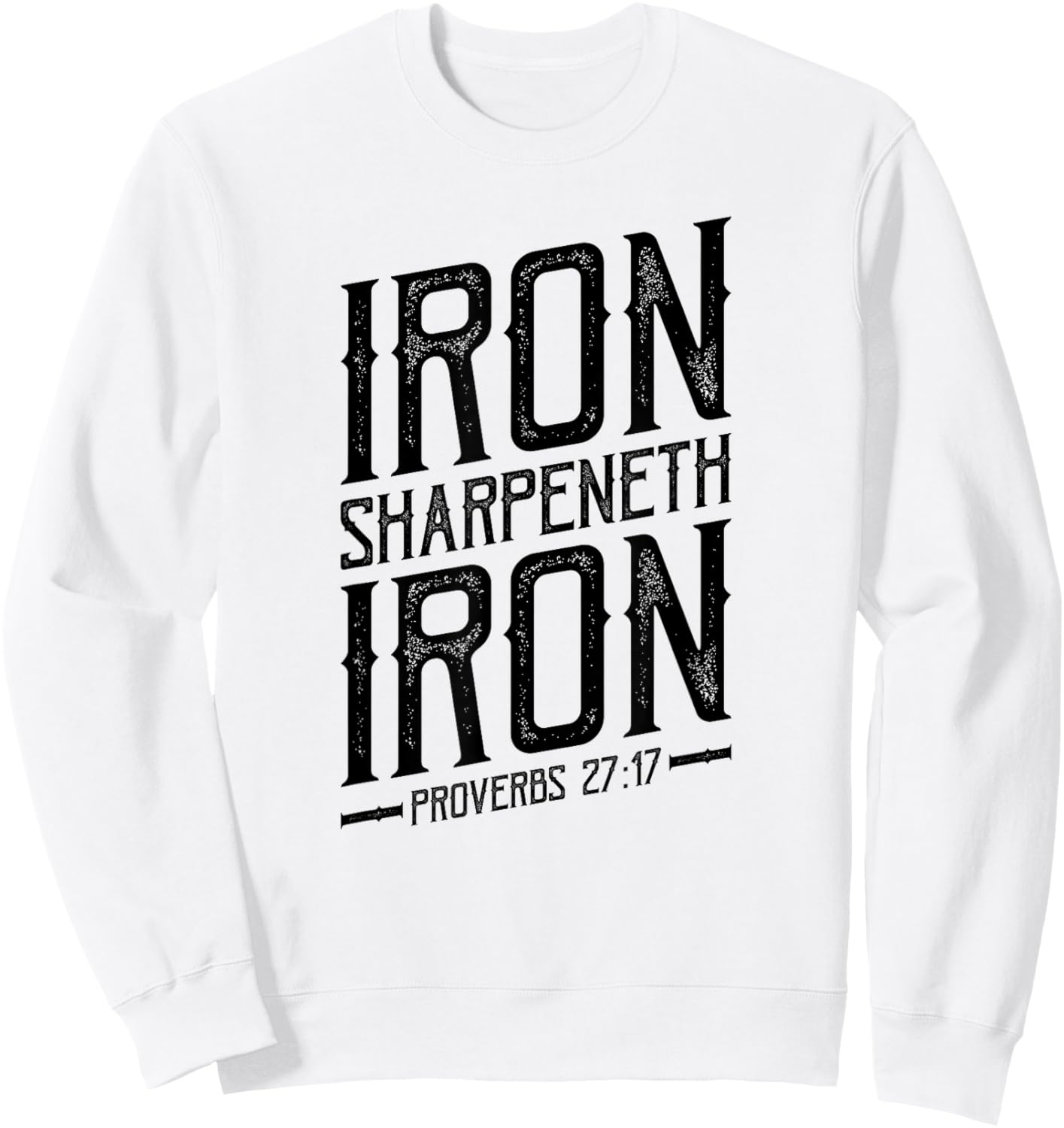 Iron Sharpeneth Iron, Proverbs 27:17, King James Bible, KJV Sweatshirt - Sweatshirt | White