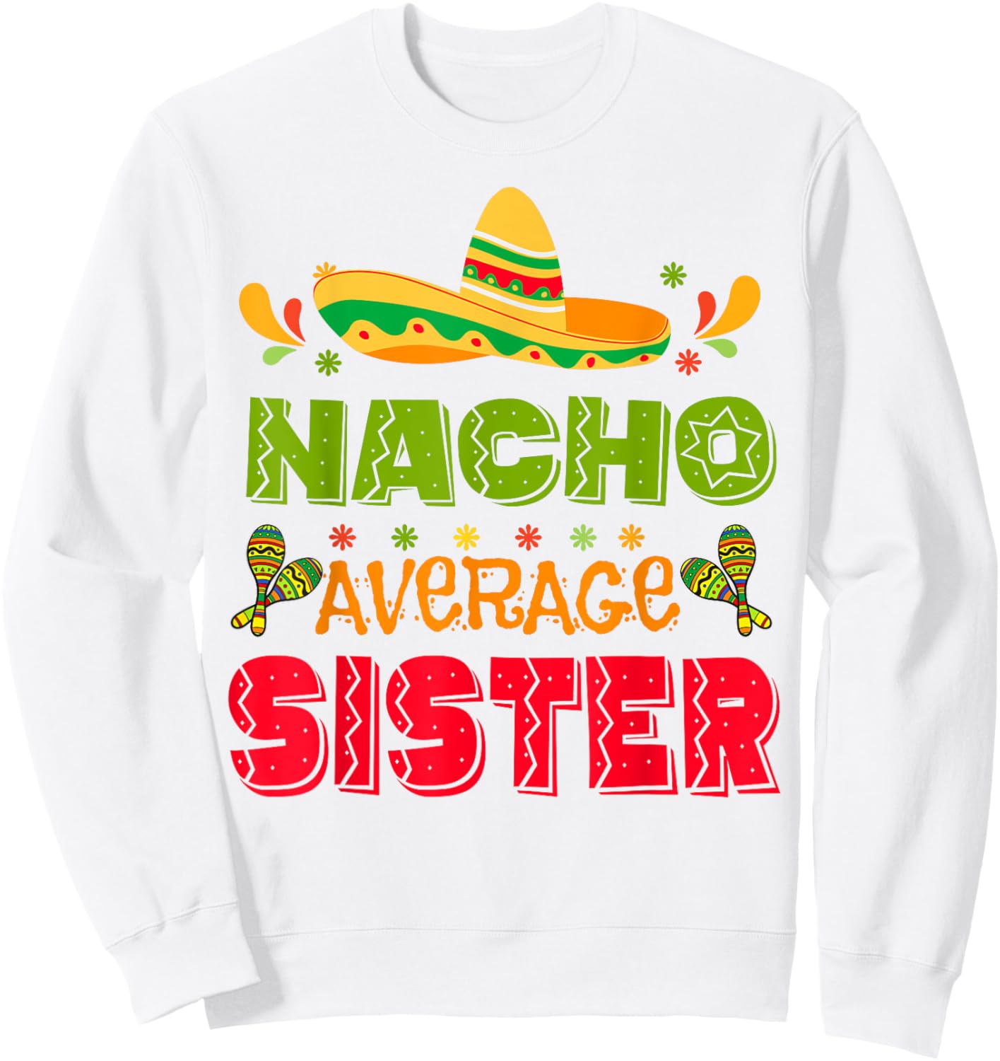 Hispanic Heritage Month Nacho Average Sister Mexico Girl Sweatshirt - Sweatshirt | White
