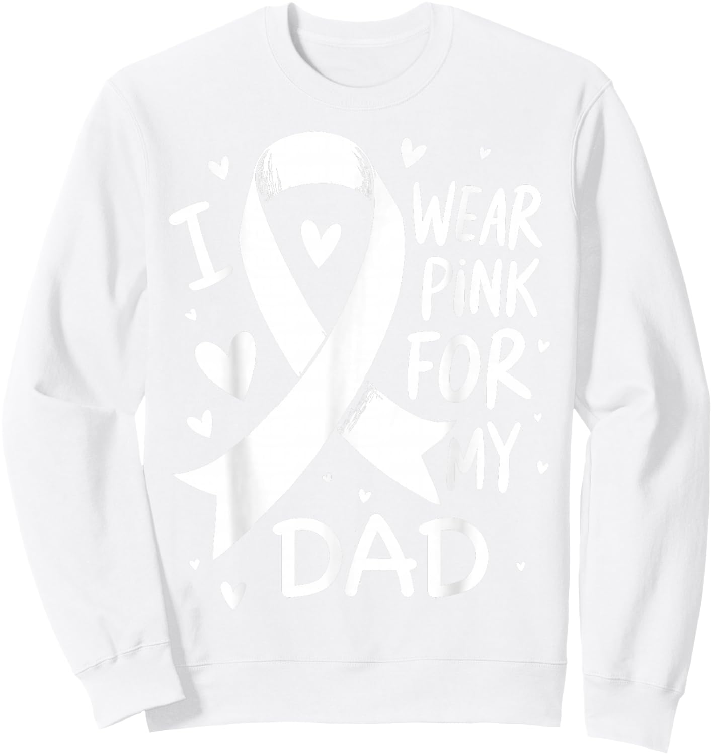 I Wear Pink For My Dad Cancer Awareness Sweatshirt - Sweatshirt | White
