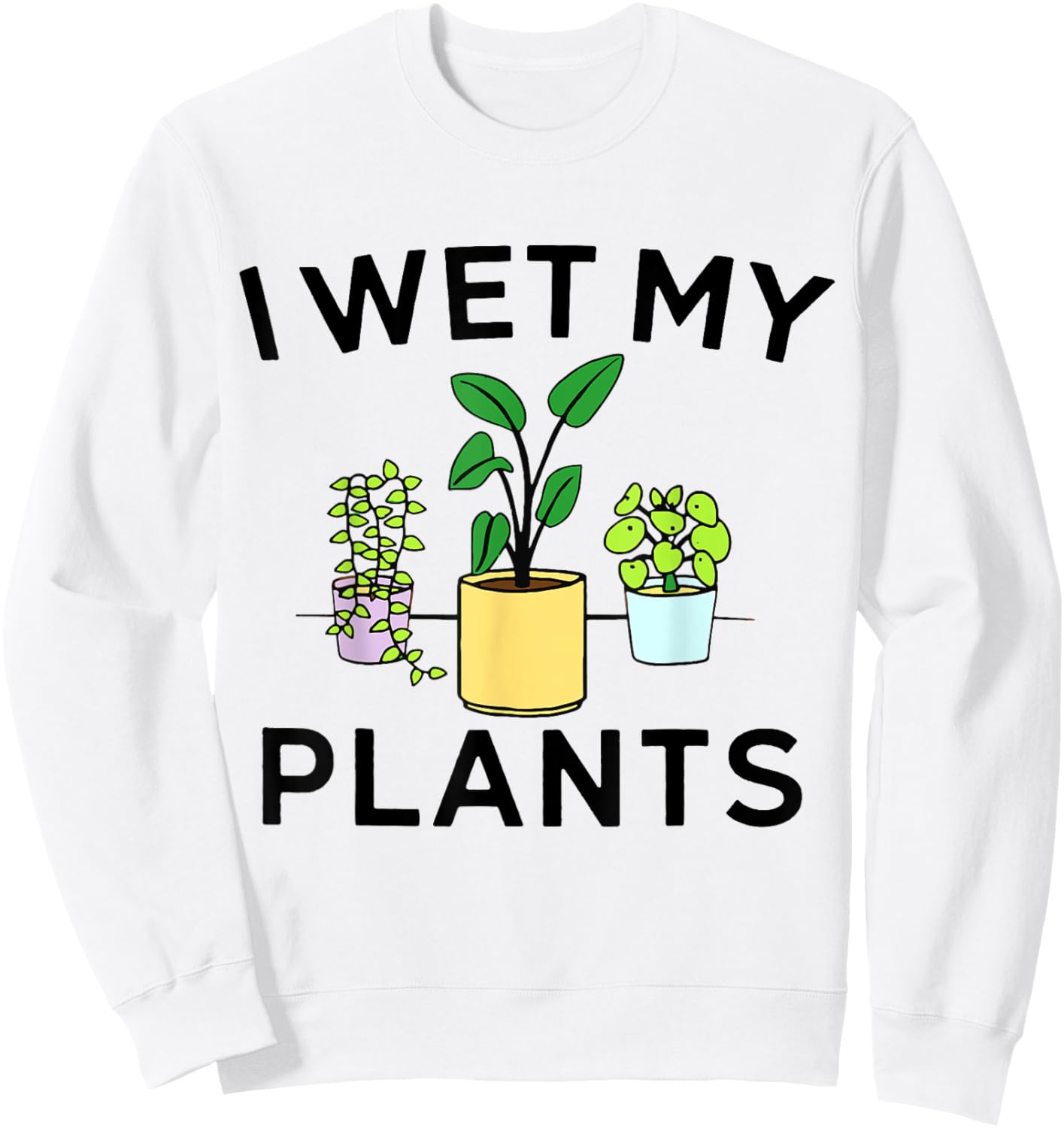 I Wet My Plants | Gardening Gift Gardener Sweatshirt - Sweatshirt | White