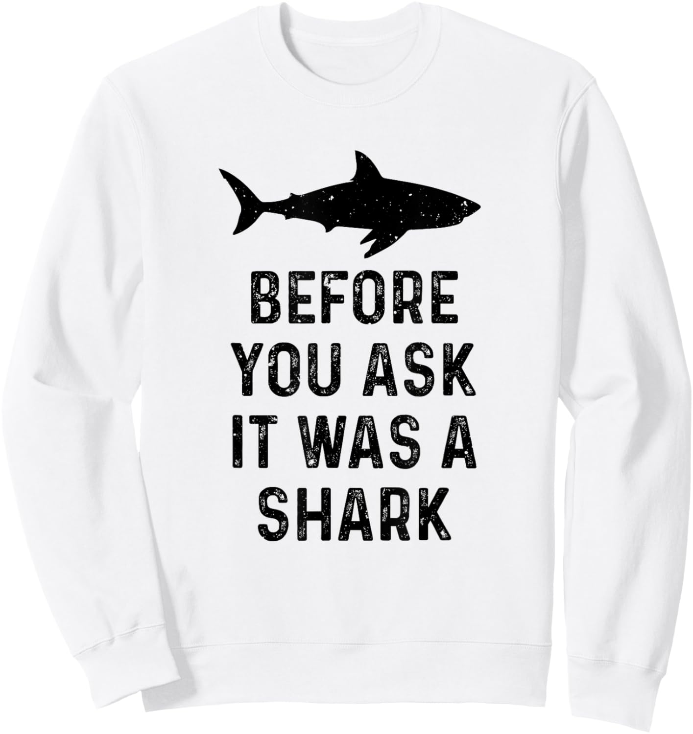 Funny Vintage Before You Ask It Was A Shark Quote Humor Sweatshirt - Sweatshirt | White