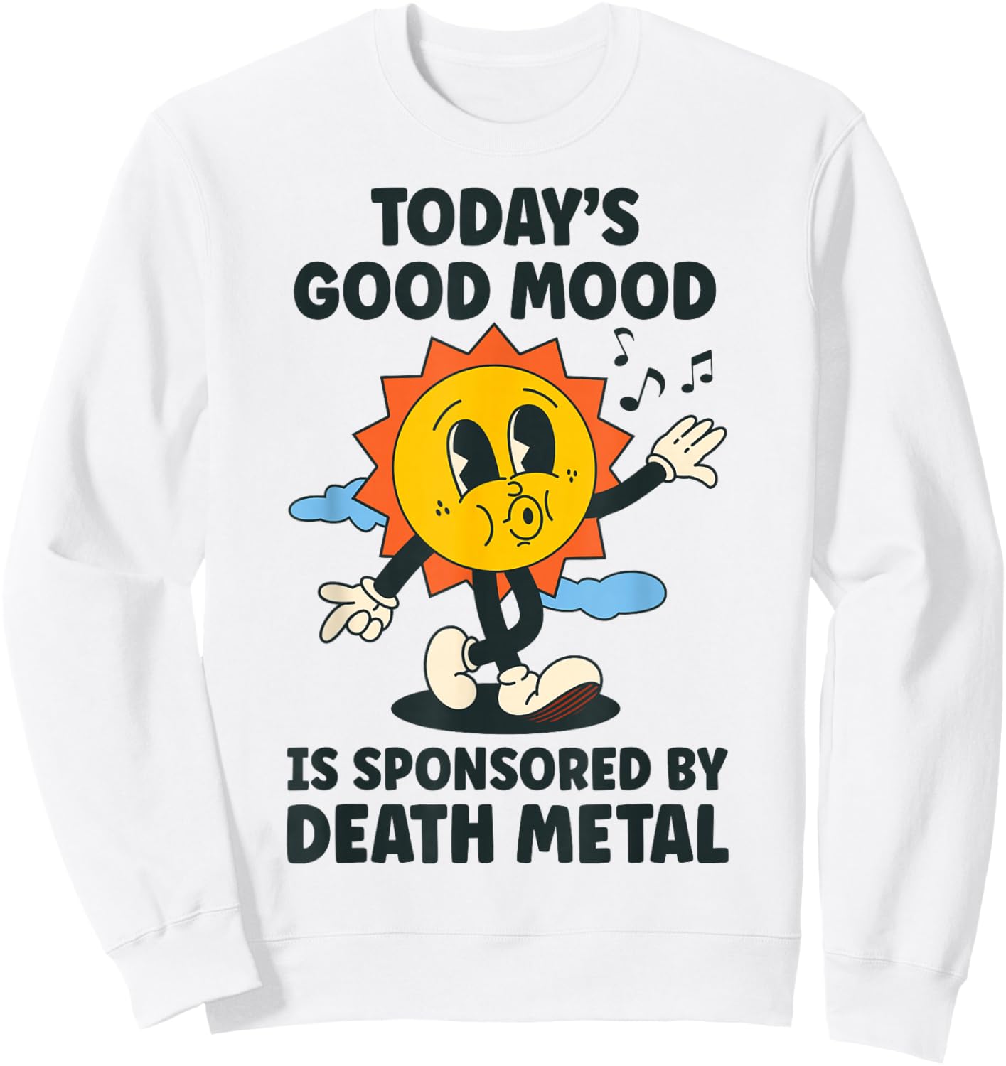 Today's Good Mood Is Sponsored By Death Metal Retro Funny Sweatshirt - Sweatshirt | White