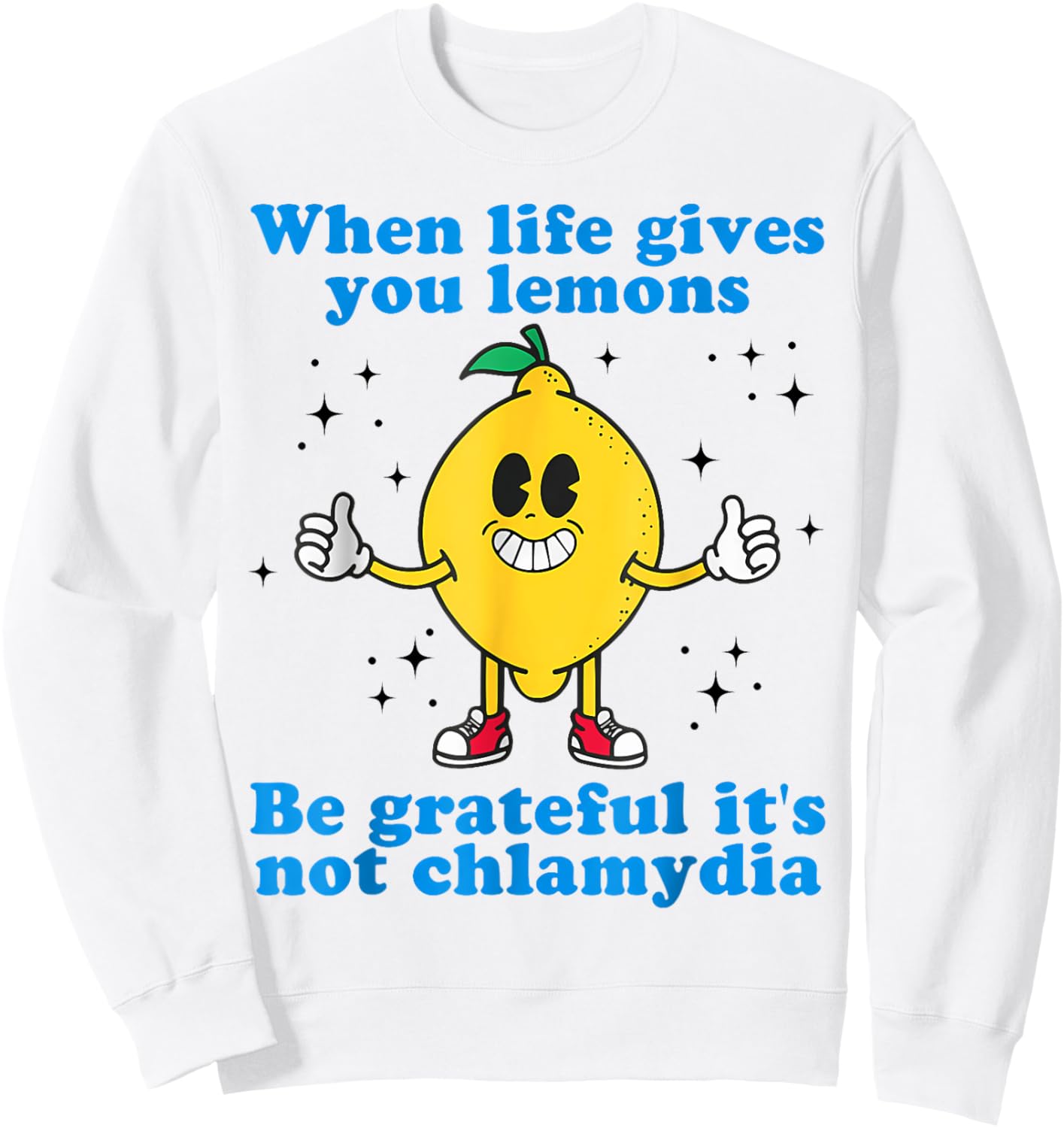 When Life Gives You Lemons Be Grateful It's Not Chlamydia Sweatshirt - Sweatshirt | White