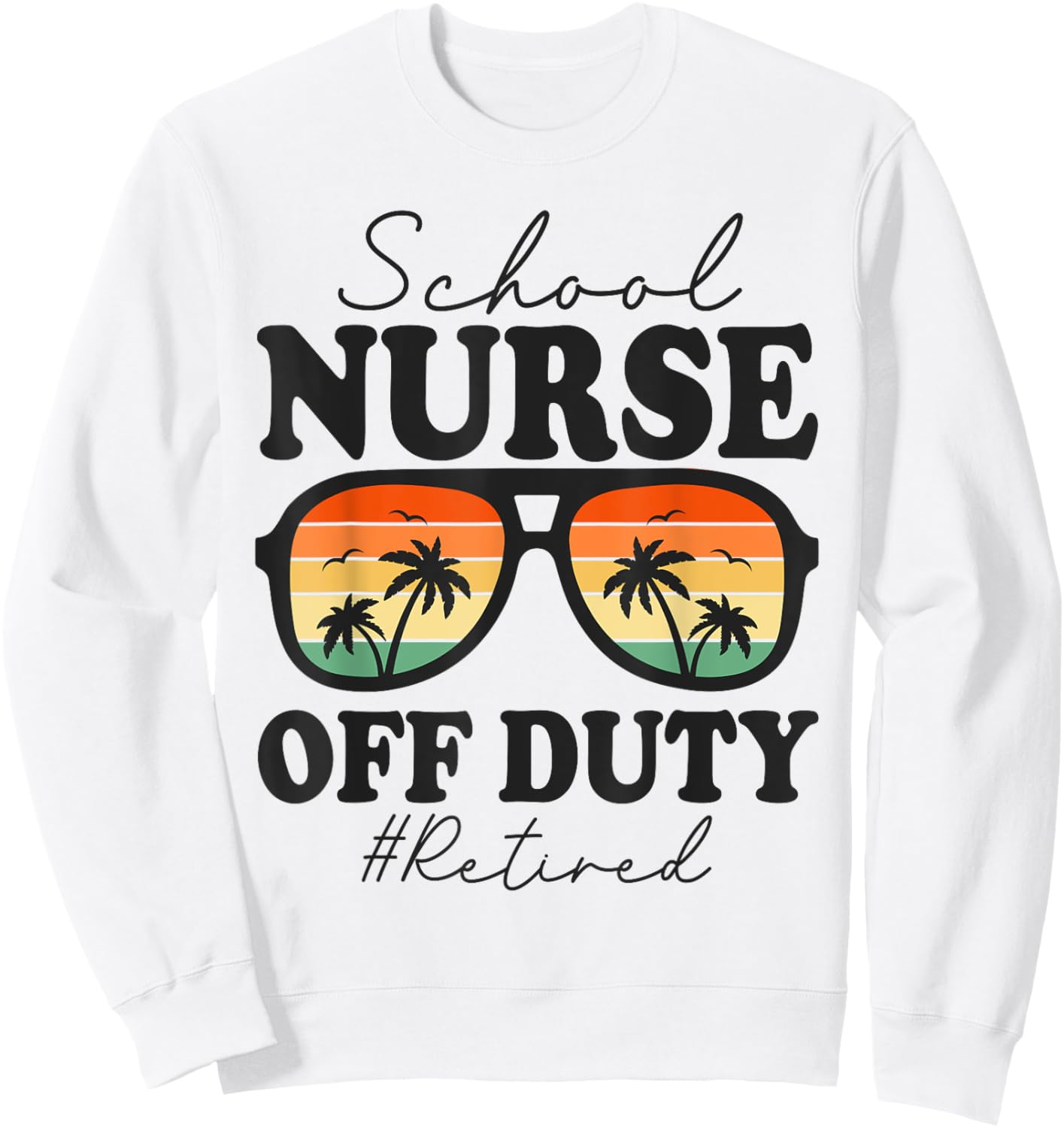 Retired School Nurse Off Duty Funny Retirement Sweatshirt - Sweatshirt | White