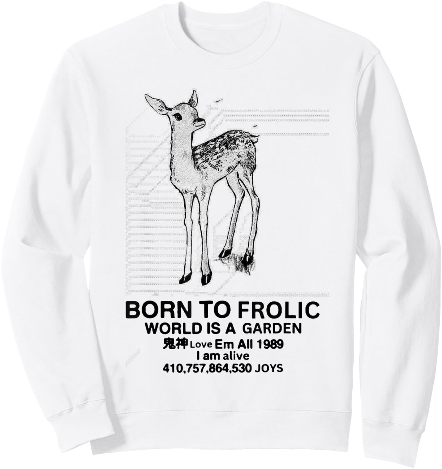 Deer Born To Frolic World is A Garden Love Em All 1989 Sweatshirt - Sweatshirt | White