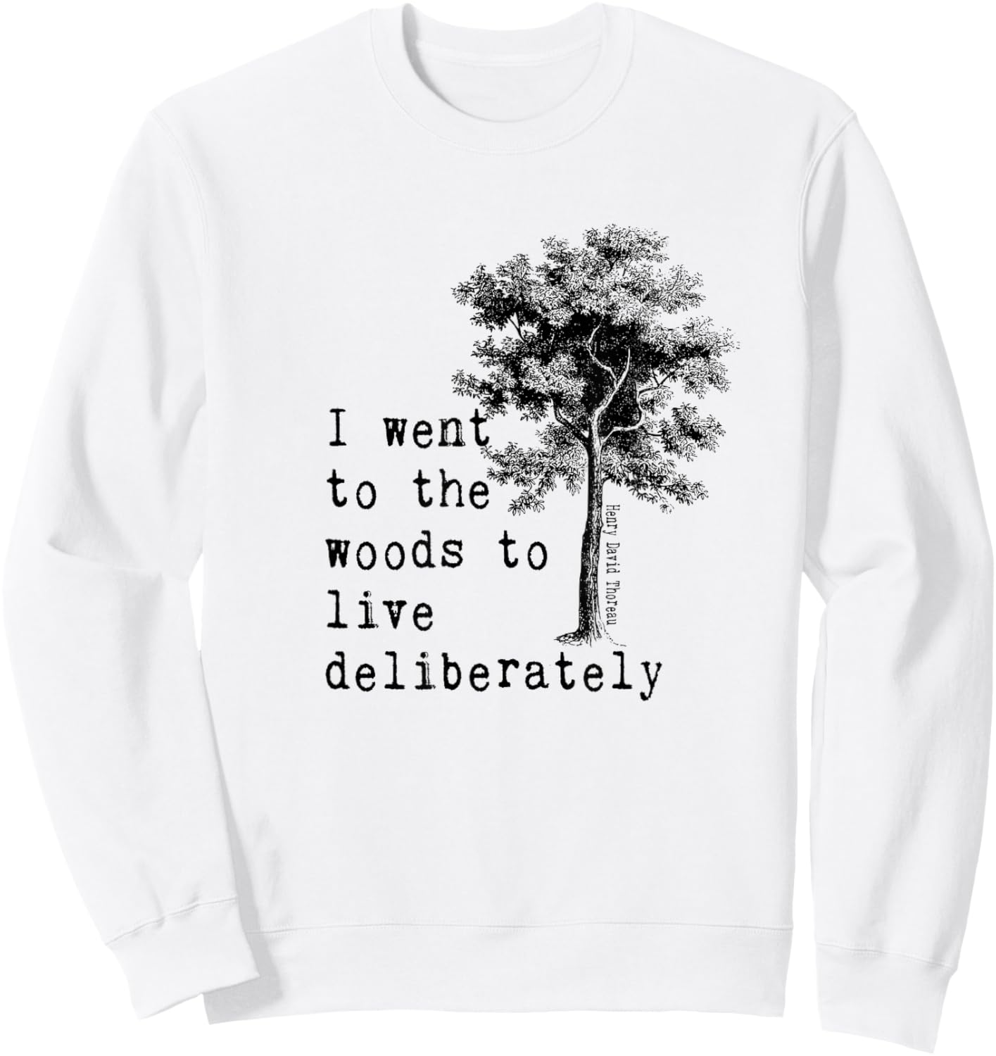 Thoreau Quote Walden Nature Tree - WENT TO THE WOODS Sweatshirt - Sweatshirt | White