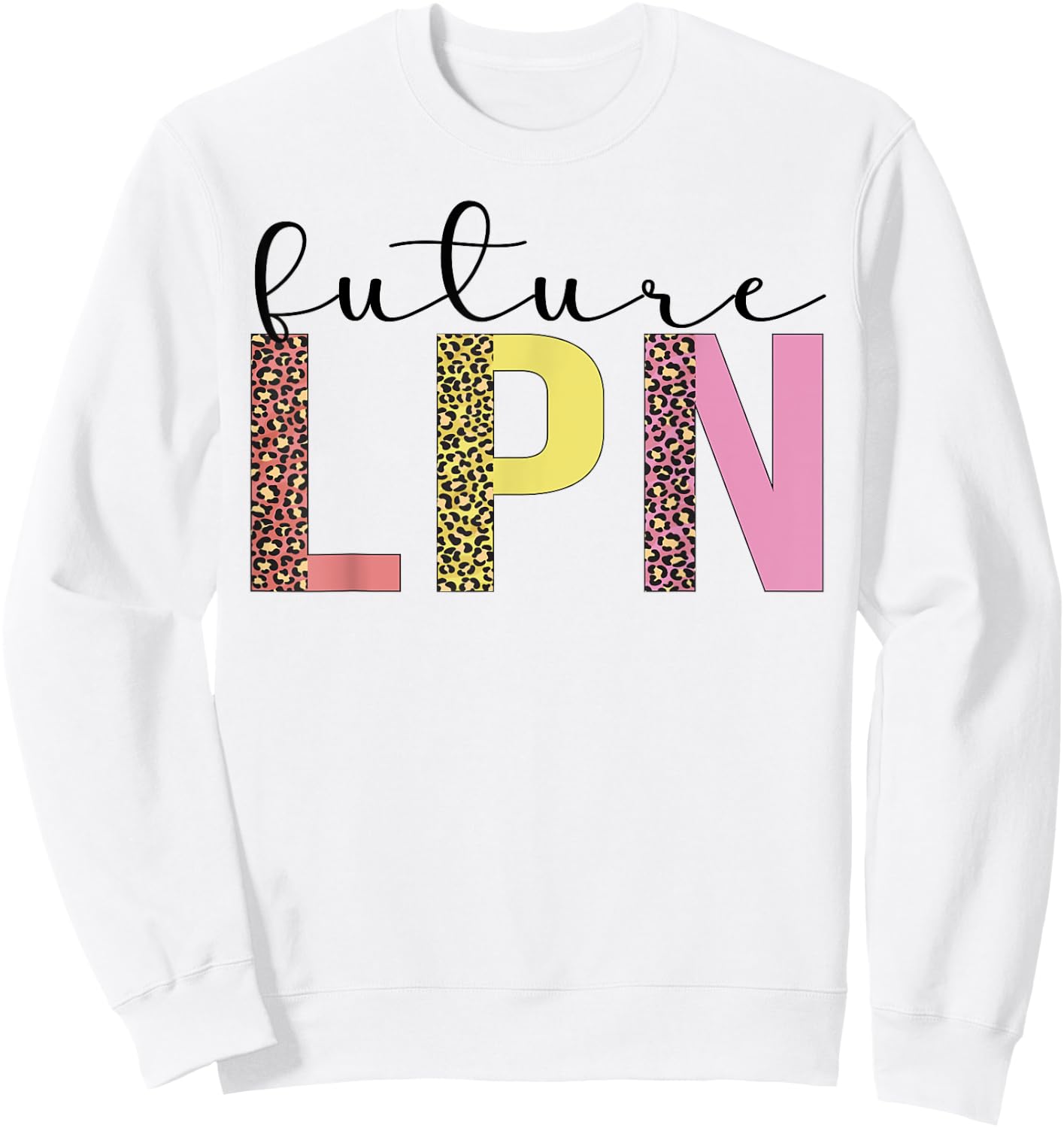 Future LPN To Be LPN Nurse Licensed Practical Nurse Sweatshirt - Sweatshirt | White