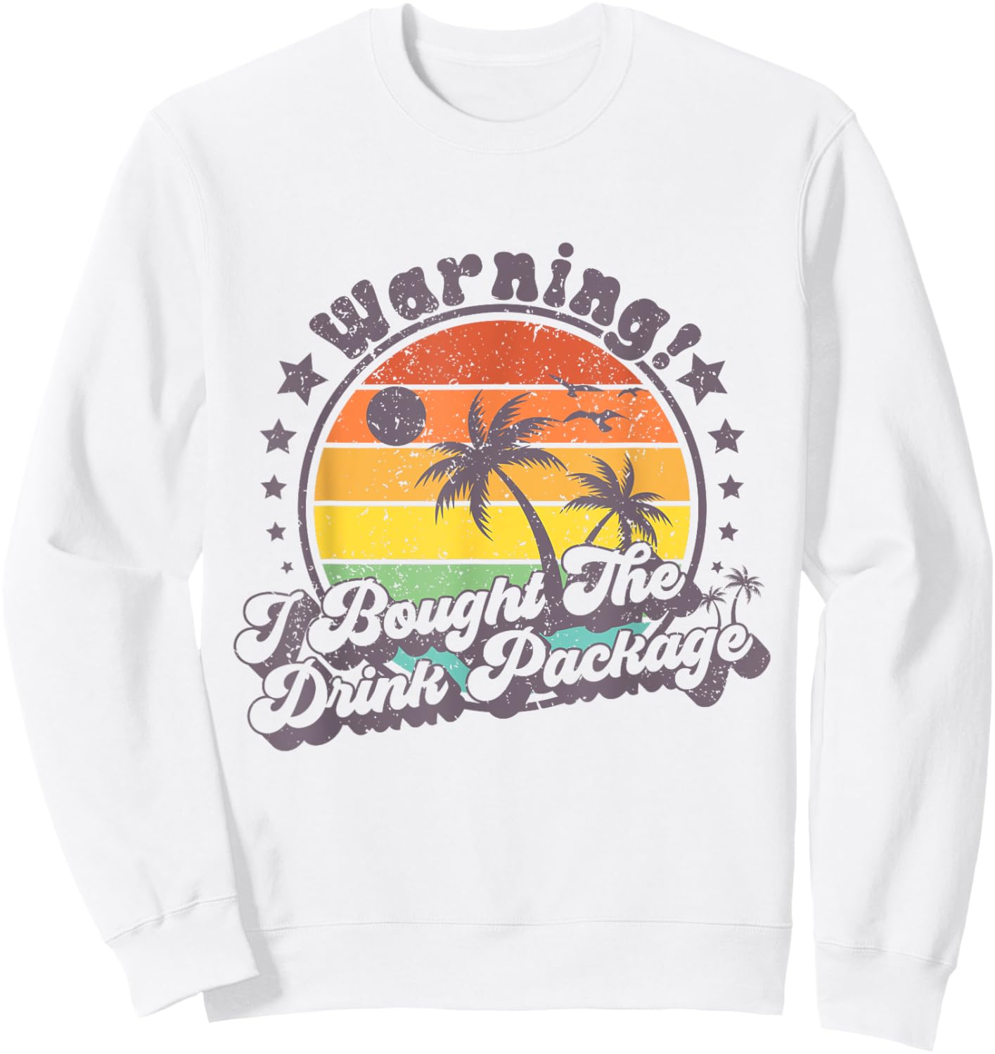 Warning I Bought The Drink Package Cruise Ship Sweatshirt - Sweatshirt | White