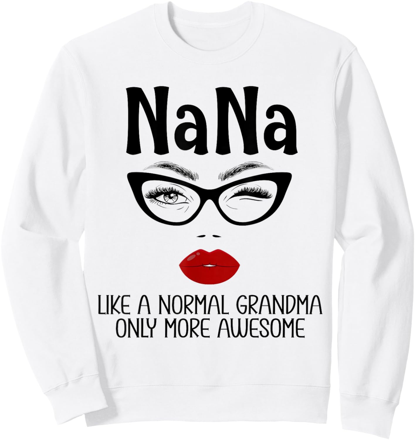 Nana Like A Normal Grandma Only More Awesome Funny Nana Sweatshirt - Sweatshirt | White